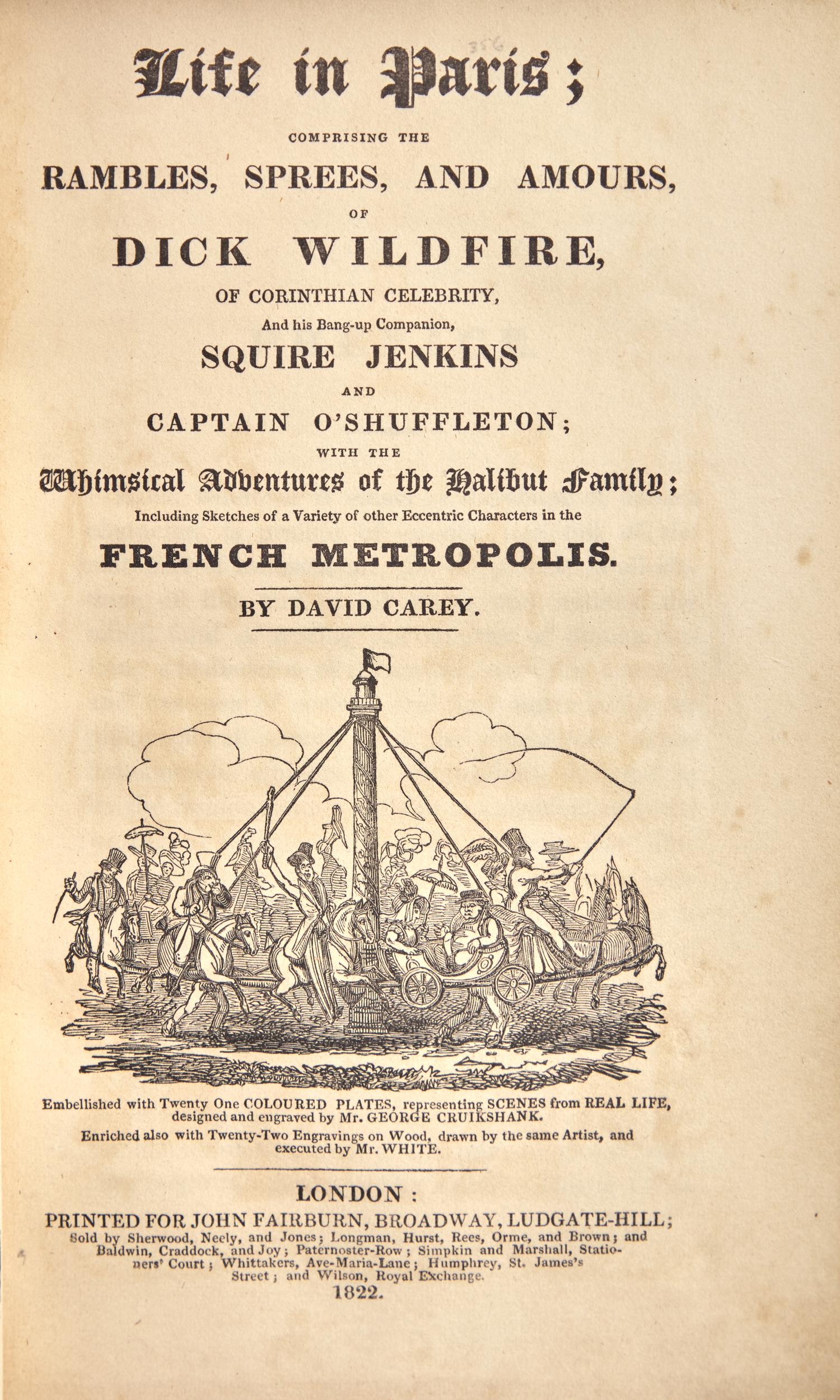 CAREY, David (1782-1824). Life in Paris; Comprising the Rambles, Sprees, and Amours, of Dick Wildfire... London: Printed for John Fairburn, 1822.