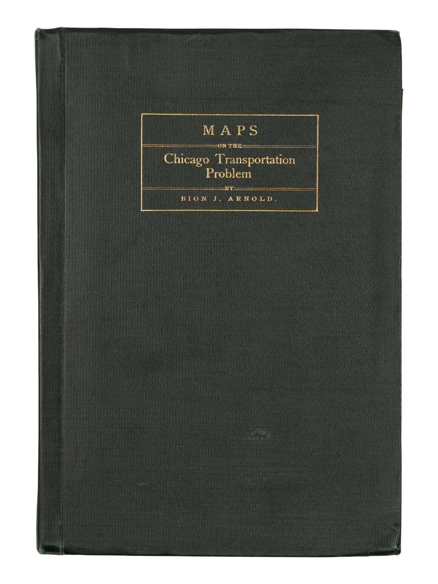 [CHICAGO]. ARNOLD, Bion J. (1861-1942). Cover title: Maps on the Chicago Transportation Problem . Chicago: n.p., 1902.