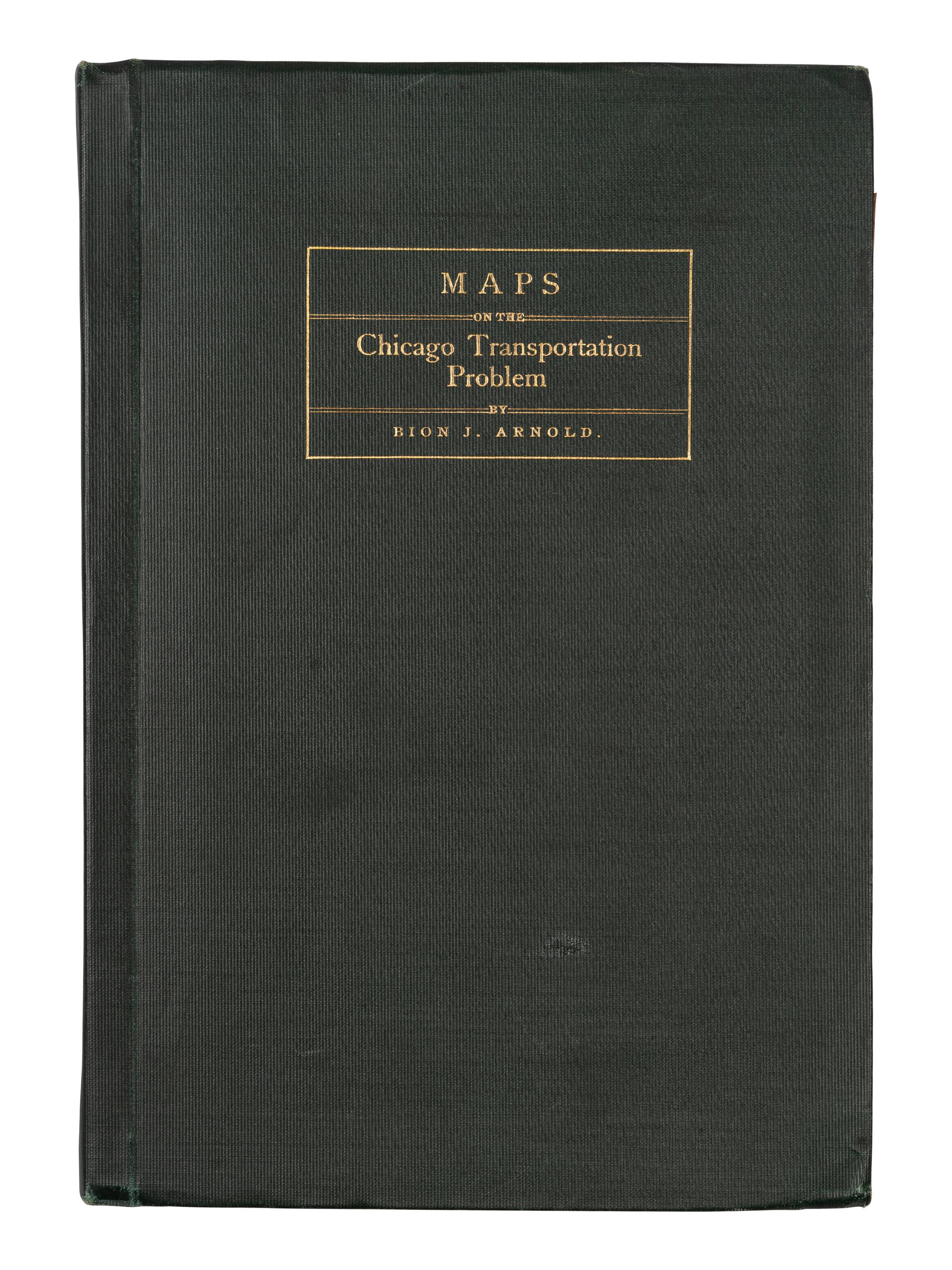 [CHICAGO]. ARNOLD, Bion J. (1861-1942). Cover title: Maps on the Chicago Transportation Problem . Chicago: n.p., 1902.