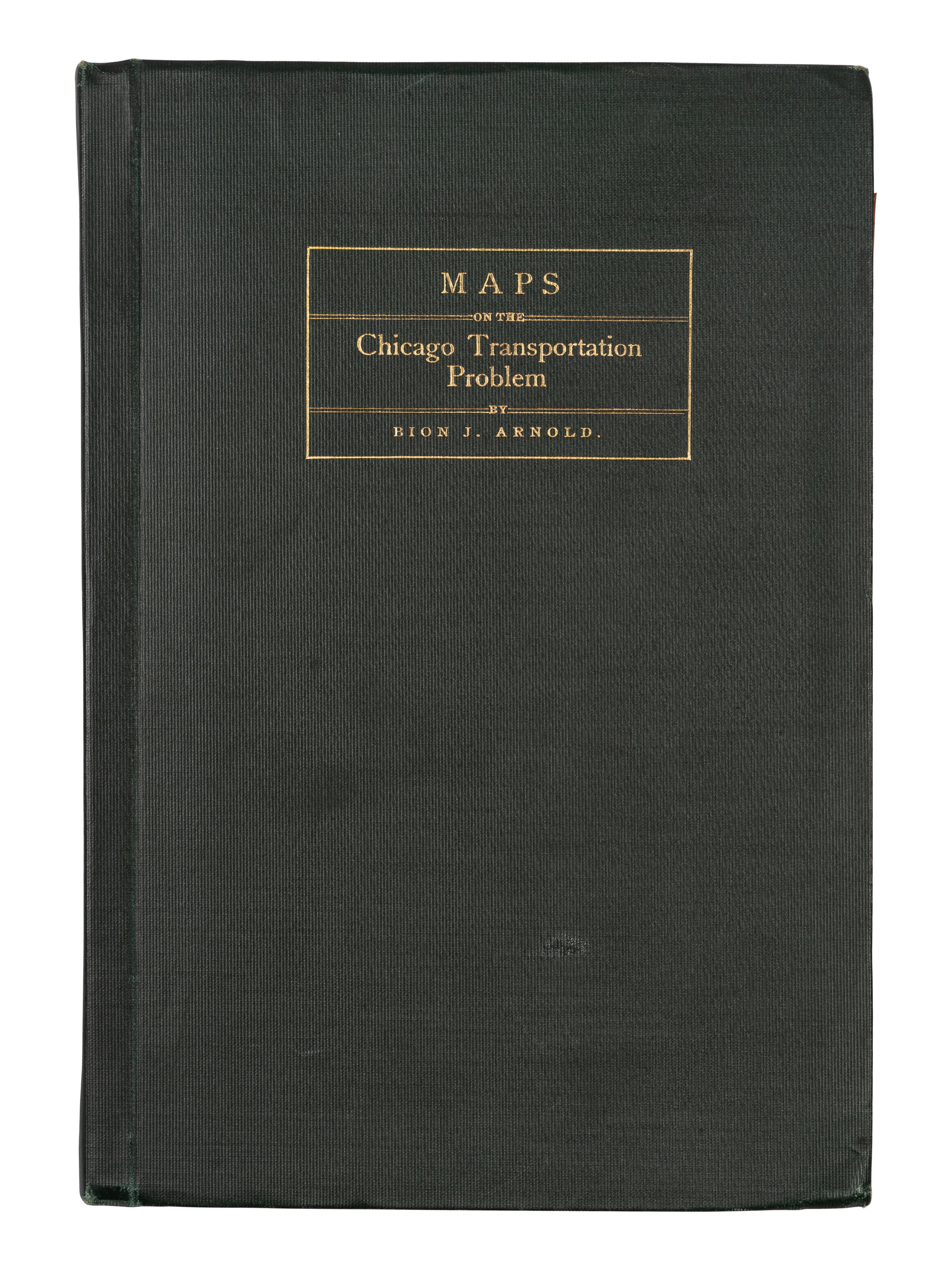 [CHICAGO]. ARNOLD, Bion J. (1861-1942). Cover title: Maps on the Chicago Transportation Problem . Chicago: n.p., 1902.