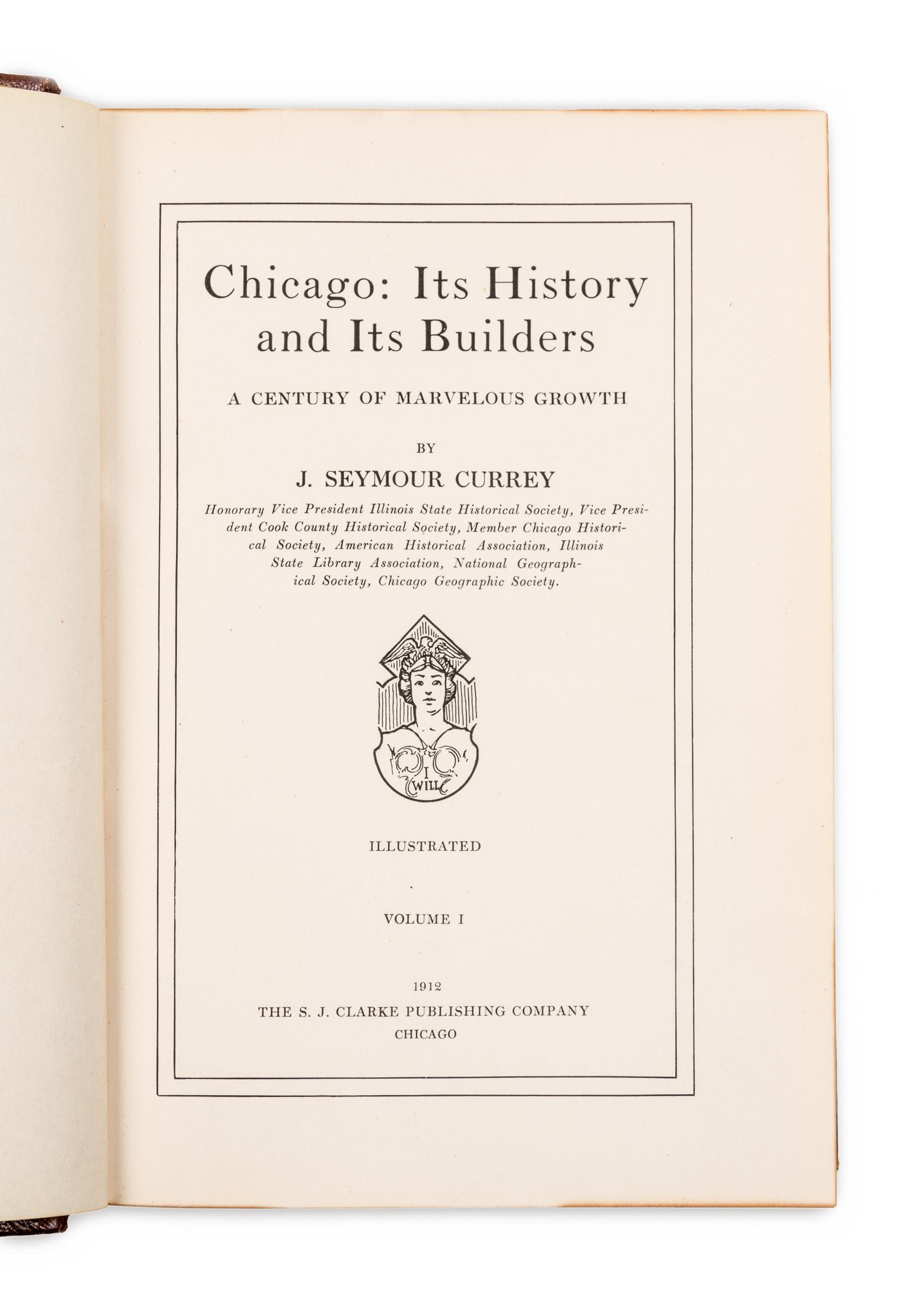 CURREY, J. Seymour. Chicago: Its History and Its Builders. A Century of Marvelous Growth. Chicago: S.J. Clarke Publishing Company, 1912