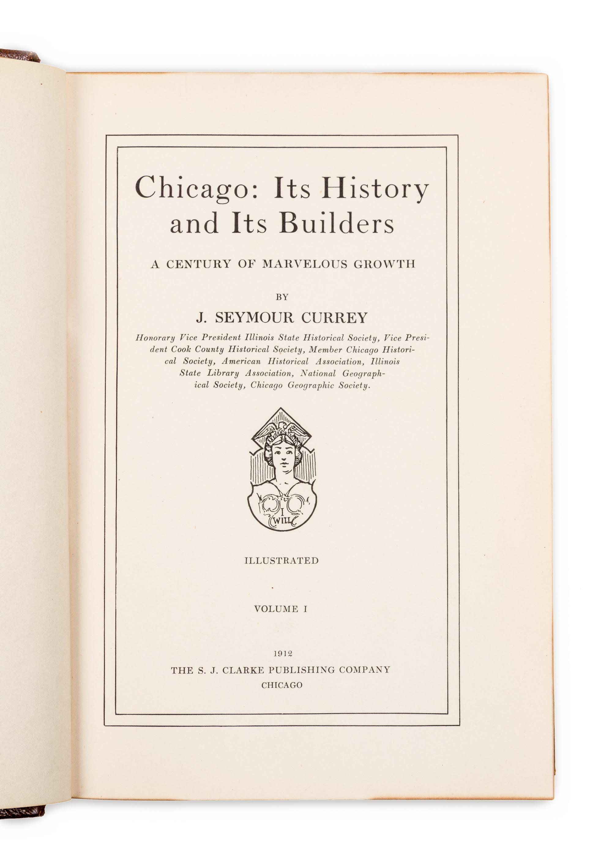 CURREY, J. Seymour. Chicago: Its History and Its Builders. A Century of Marvelous Growth. Chicago: S.J. Clarke Publishing Company, 1912