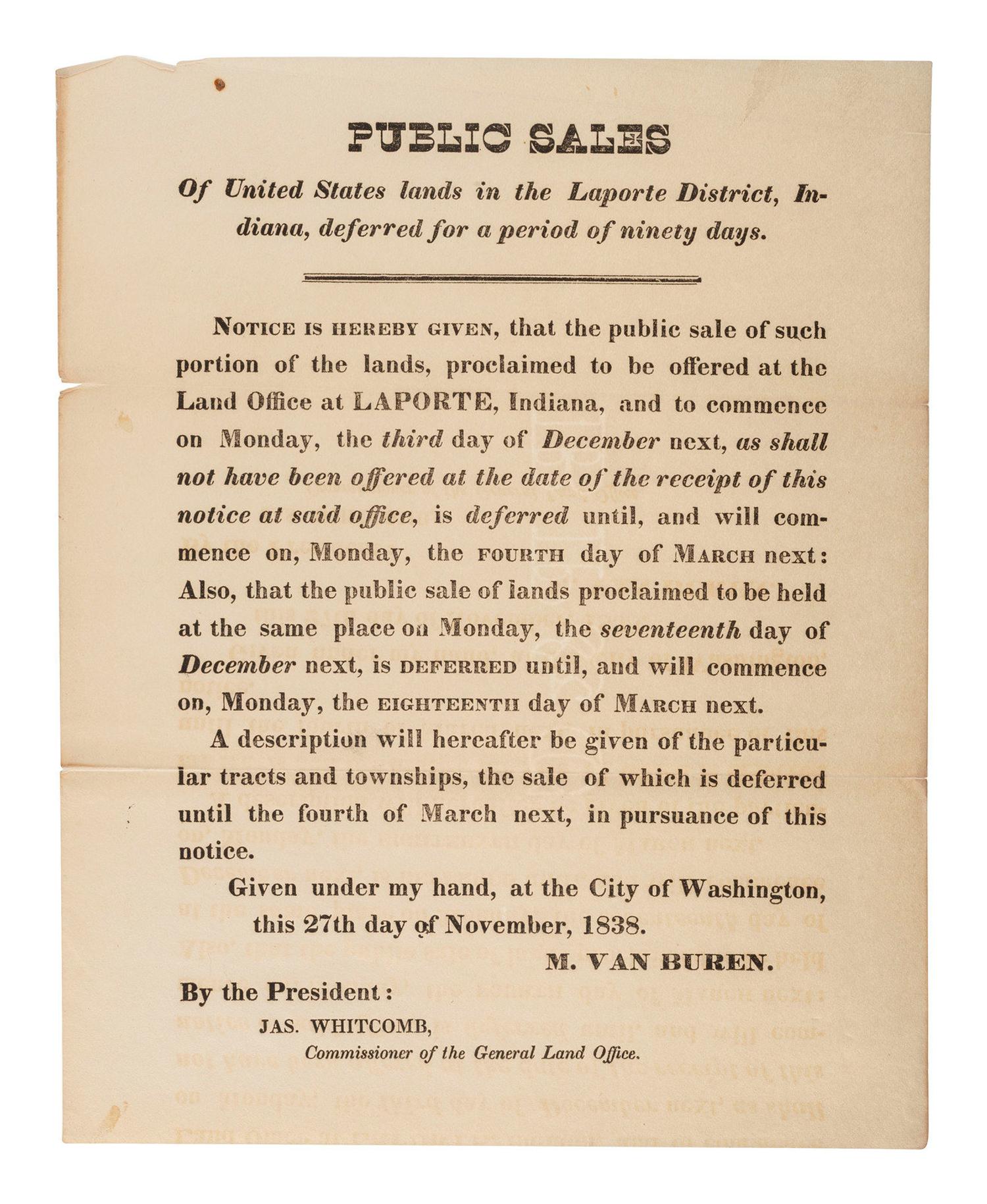 [VAN BUREN, Martin (1782-1862)]. Public Sales of United States lands in the Laporte District, Indiana, deferred for a period of ninety days. Signed in type "M. Van Buren" as U.S. President. 27 November 1838.