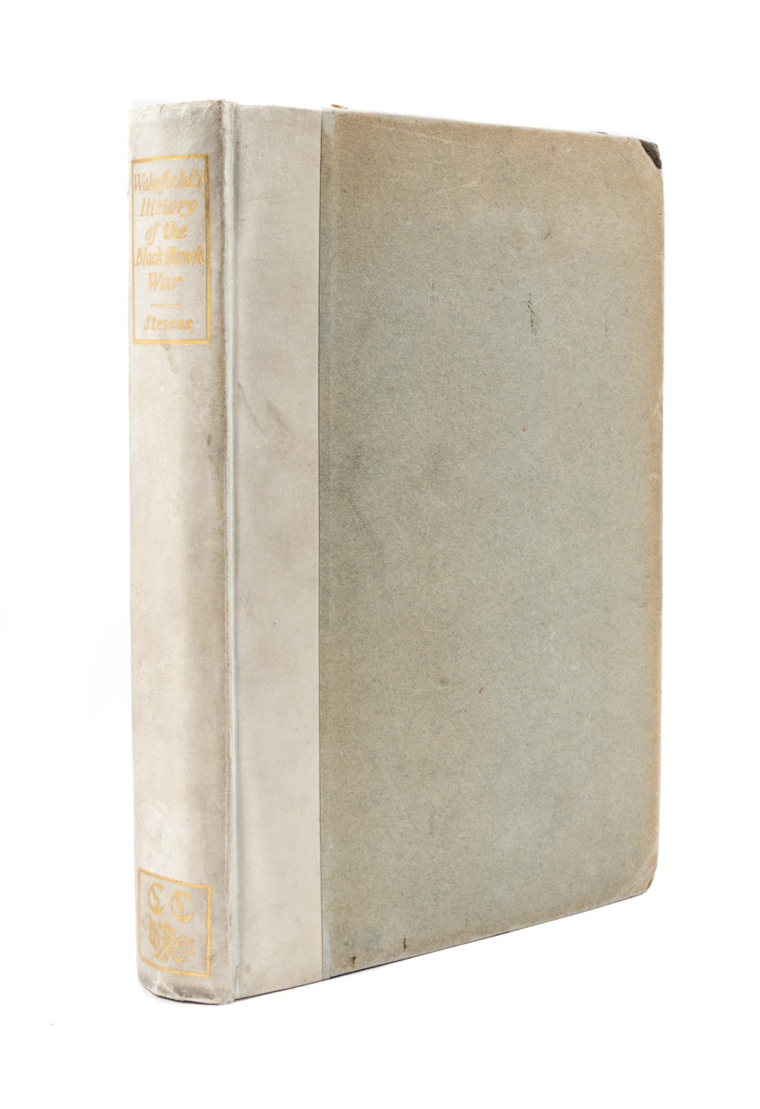 (CAXTON CLUB) STEVENS. Wakefield's History of the Black Hawk War. Chicago, 1908. One of 200 copies printed.