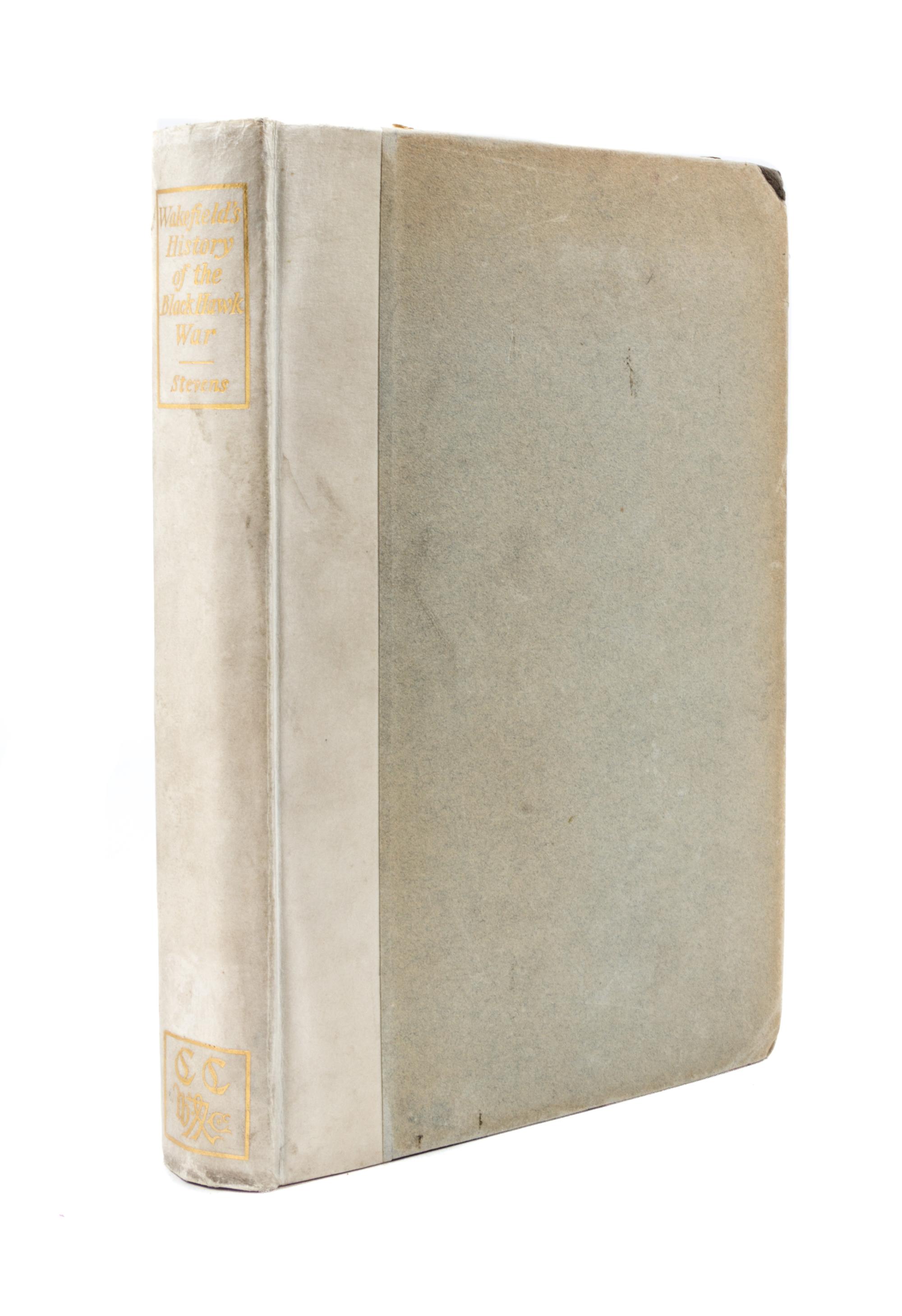 (CAXTON CLUB) STEVENS. Wakefield's History of the Black Hawk War. Chicago, 1908. One of 200 copies printed.