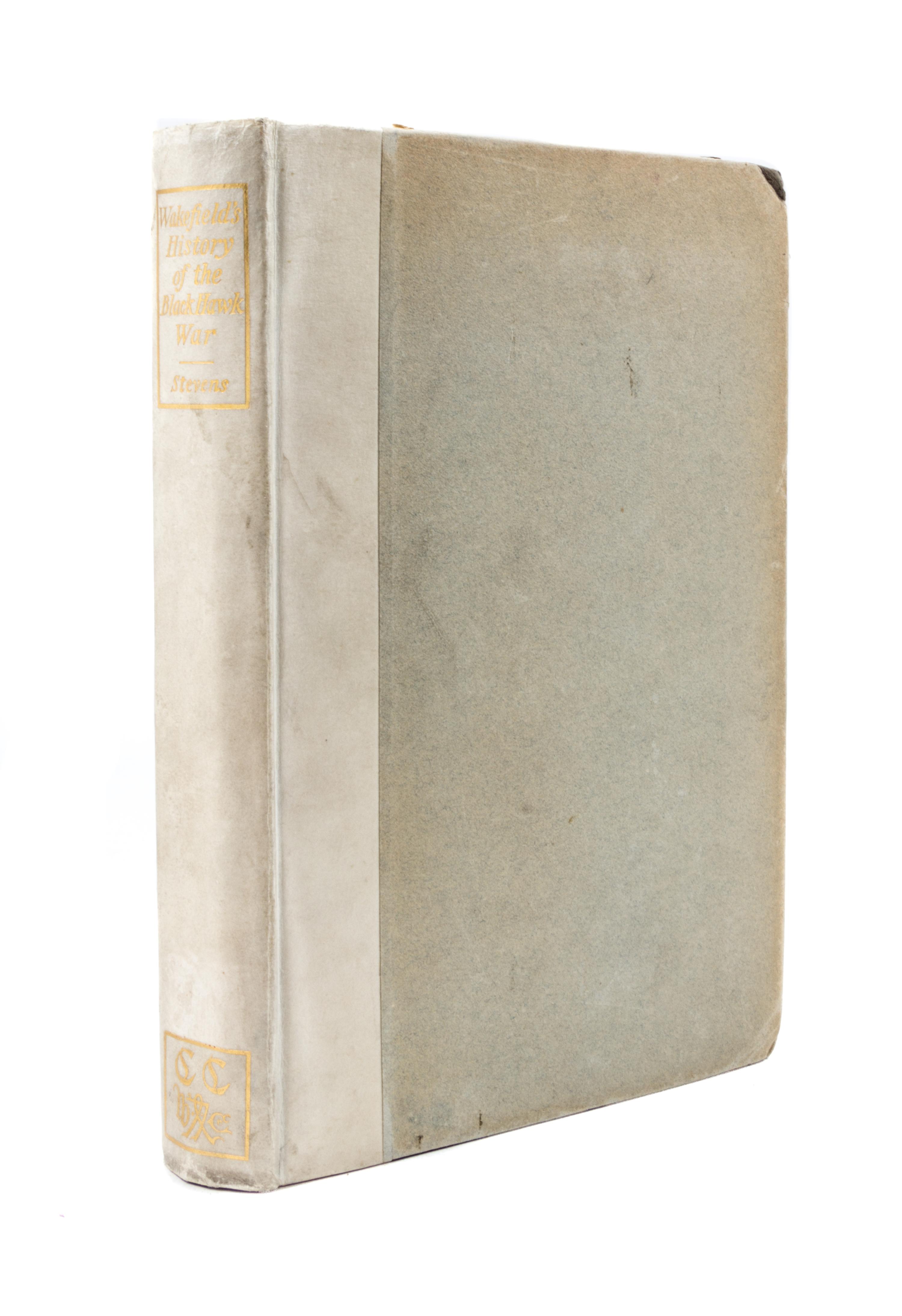 (CAXTON CLUB) STEVENS. Wakefield's History of the Black Hawk War. Chicago, 1908. One of 200 copies printed.