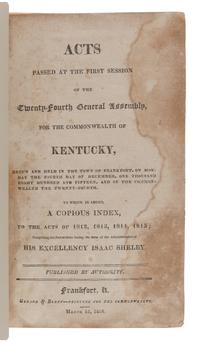 [KENTUCKY--JURISPRUDENCE]. Acts Passed...for the Commonwealth of Kentucky . Frankfort: Gerard & Berry, 1816; Jacob H. Holeman, 1824, 1826, 1831; Amos Kendall and Company: 1825; J.G. Dana and A.G. Hodges, 1830; Albert G. Hodges, 1832, 1835.