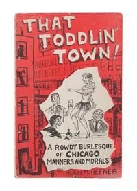 [CHICAGO]. HEFNER, Hugh (1926-2017). That Toddlin’ Town! A Rowdy Burlesque of Chicago Manners and Morals . Chicago: Chi Publishers, 1951.