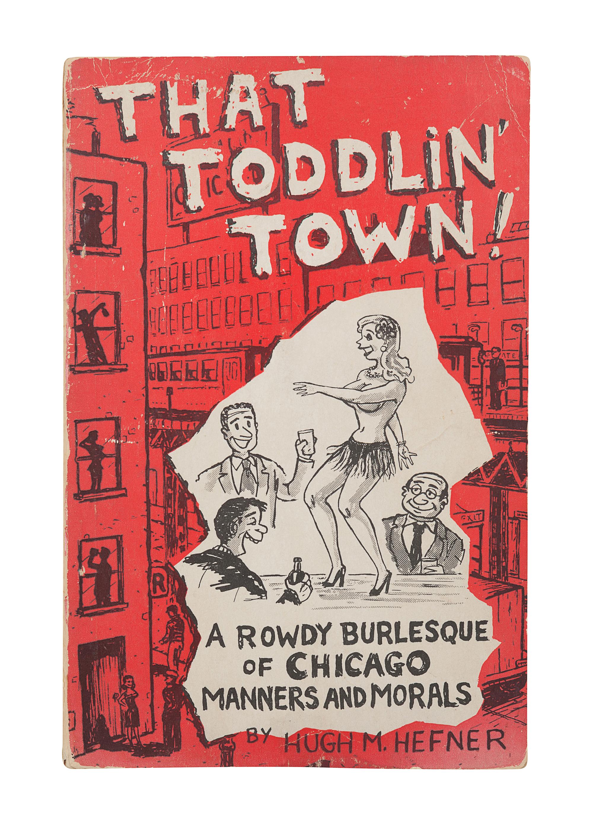 [CHICAGO]. HEFNER, Hugh (1926-2017). That Toddlin’ Town! A Rowdy Burlesque of Chicago Manners and Morals . Chicago: Chi Publishers, 1951.