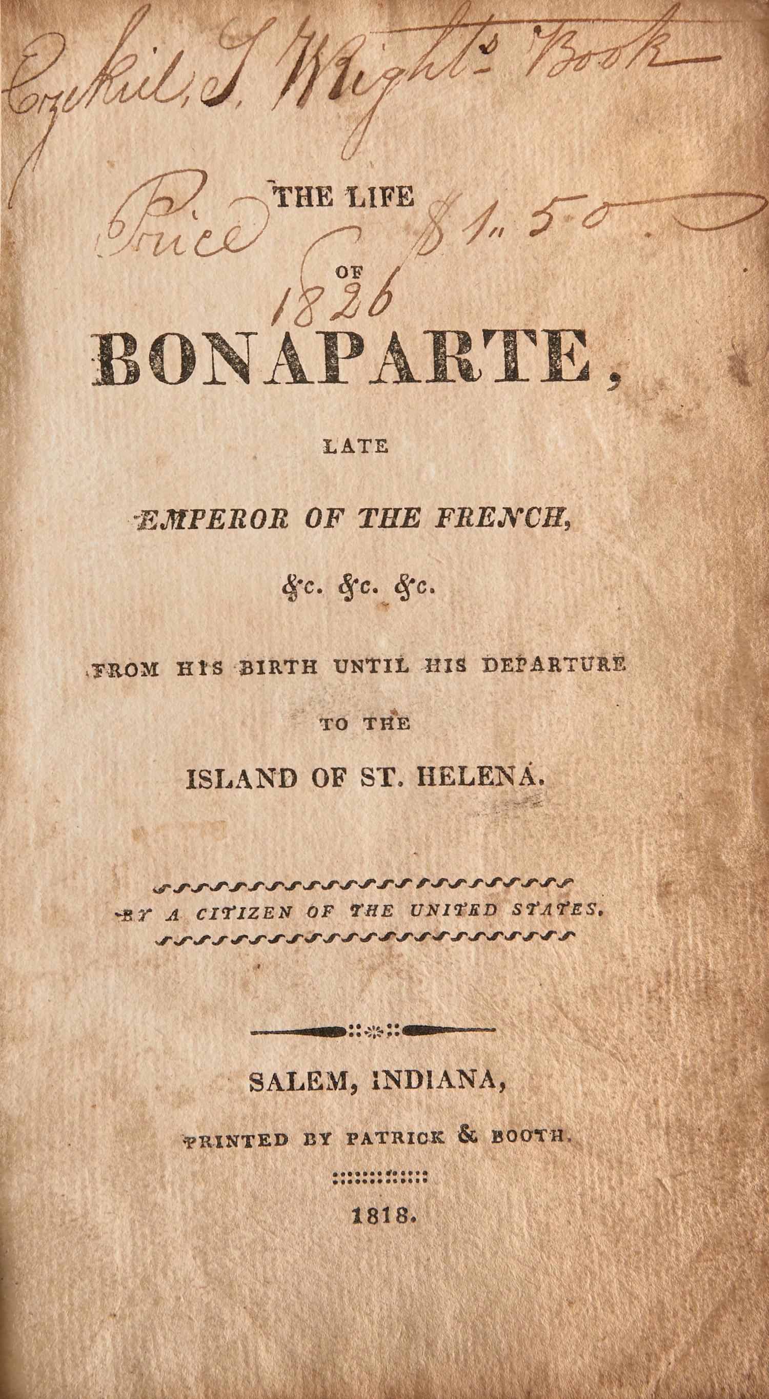 [Literature] [Indiana Imprint] The Life of Bonaparte, Late Emperor of the French... From his birth until his departure to the Island of St. Helena by a citizen of the United States