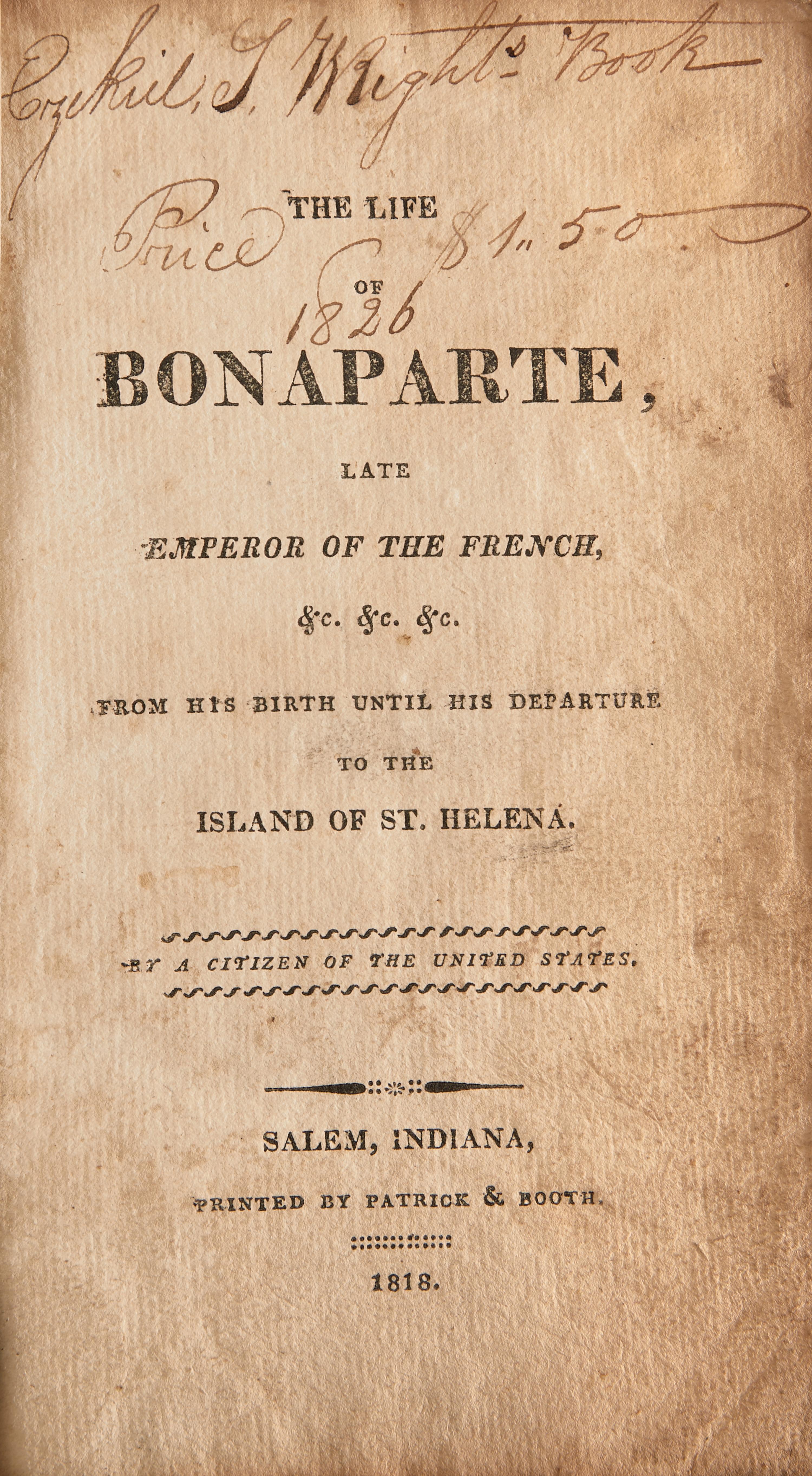 [Literature] [Indiana Imprint] The Life of Bonaparte, Late Emperor of the French... From his birth until his departure to the Island of St. Helena by a citizen of the United States