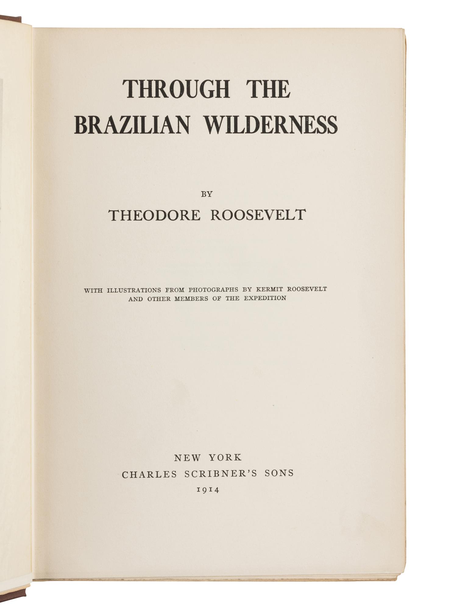 ROOSEVELT, Theodore (1858-1919). Through the Brazilian Wilderness . New York: Charles Scribner's Sons, 1914.