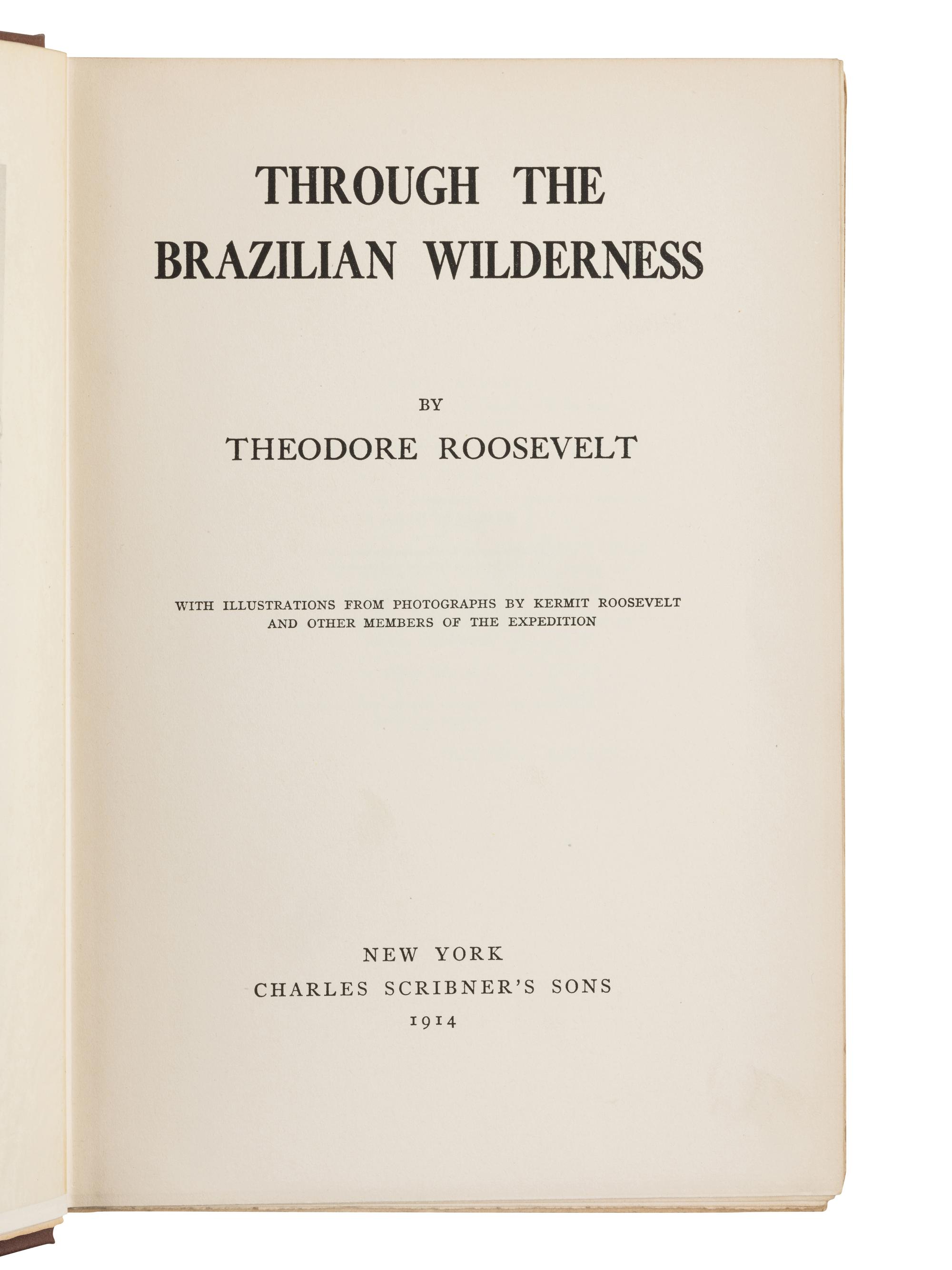 ROOSEVELT, Theodore (1858-1919). Through the Brazilian Wilderness . New York: Charles Scribner's Sons, 1914.