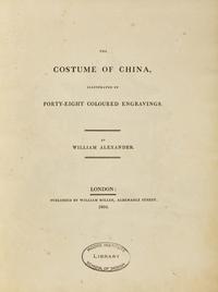 [TRAVEL & EXPLORATION] ALEXANDER, William, and George Henry MASON. The Costume of China with The Punishments of China. London: William Miller, 1801-05.