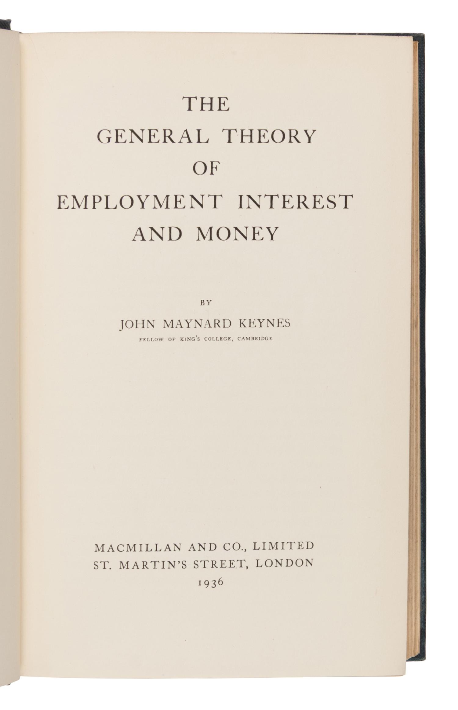 [Economics]. Keynes, John Maynard (1883-1946). The General Theory of Employment, Interest and Money . London: Macmillan, 1936.