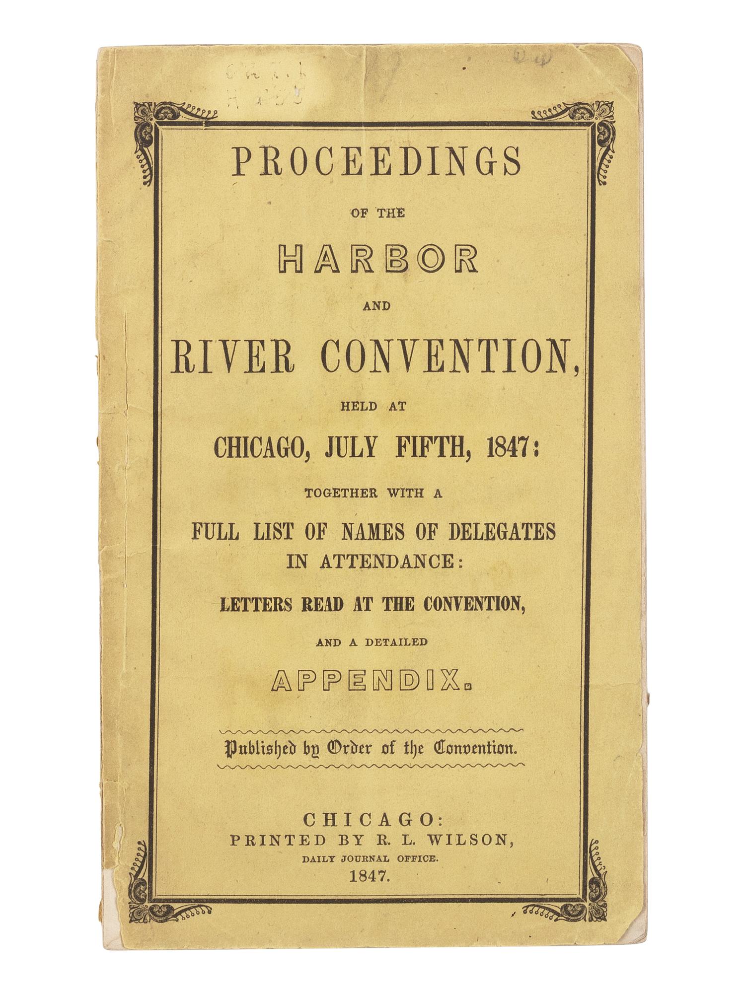 [LINCOLN, Abraham (1809-1865)]. Proceedings of the Harbor and River Convention, Held at Chicago, July Fifth, 1847: Together with a Full List of Names of Delegates in Attendance: Letters Read at the Convention, and a Detailed Appendix . Chicago: R.L. Wilson, 1847.
