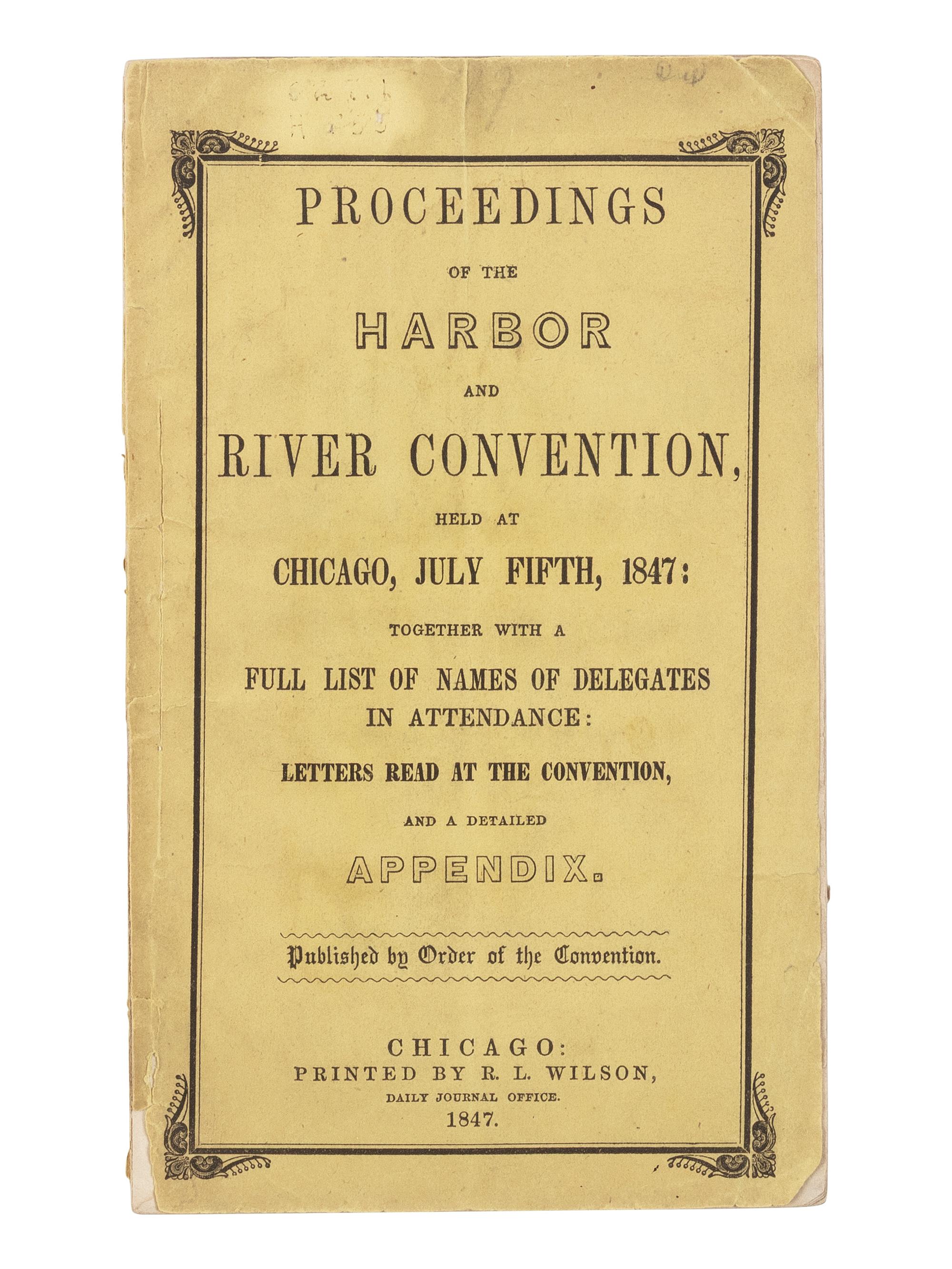 [LINCOLN, Abraham (1809-1865)]. Proceedings of the Harbor and River Convention, Held at Chicago, July Fifth, 1847: Together with a Full List of Names of Delegates in Attendance: Letters Read at the Convention, and a Detailed Appendix . Chicago: R.L. Wilson, 1847.