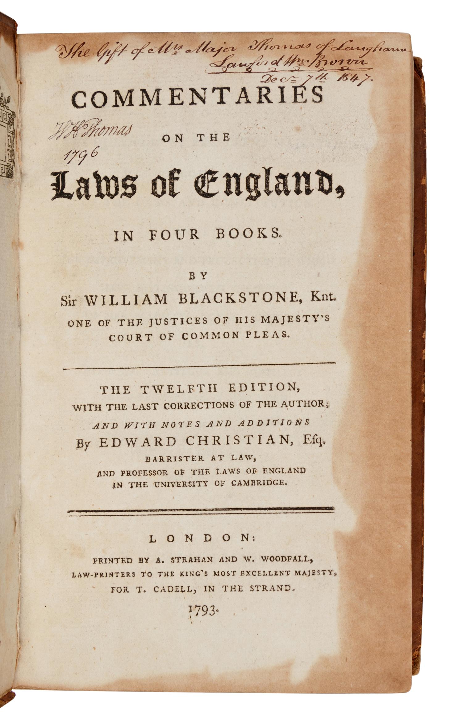 [LAW]. BLACKSTONE, William, Sir, (1723-1780). Commentaries on the Laws of England with the Last Corrections of the Author; and with Notes and Additions by Edward Christian Esq. London: A. Strahan and W. Woodfall, 1793-1795.