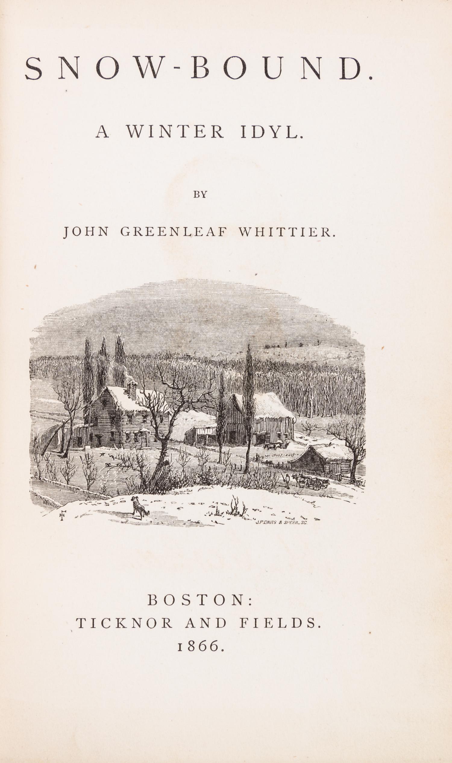 WHITTIER, JOHN GREENLEAF. Snow-Bound. A Winter Idyl. Boston, 1866. First edition, first issue.