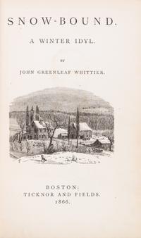 WHITTIER, JOHN GREENLEAF. Snow-Bound. A Winter Idyl. Boston, 1866. First edition, first issue.
