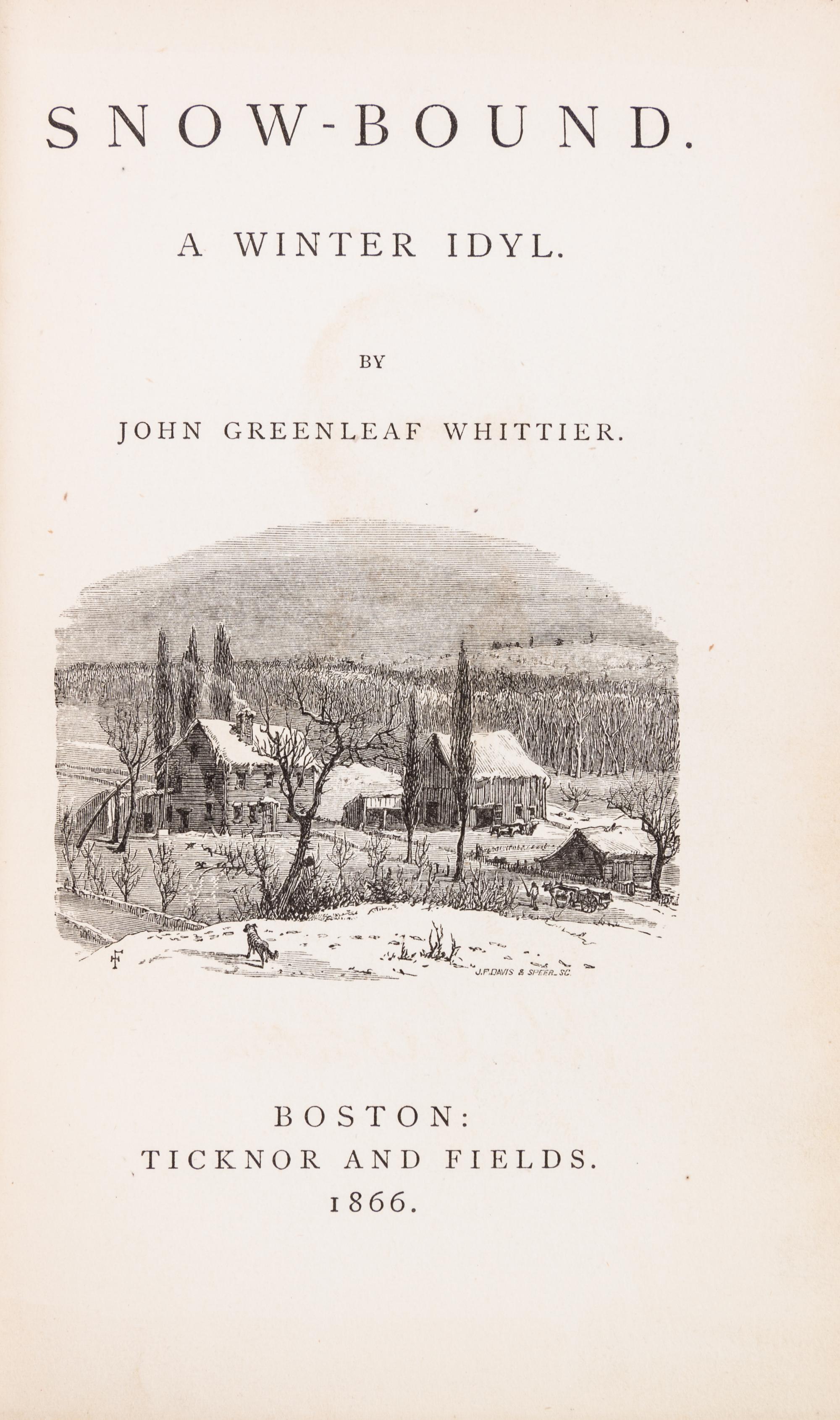 WHITTIER, JOHN GREENLEAF. Snow-Bound. A Winter Idyl. Boston, 1866. First edition, first issue.