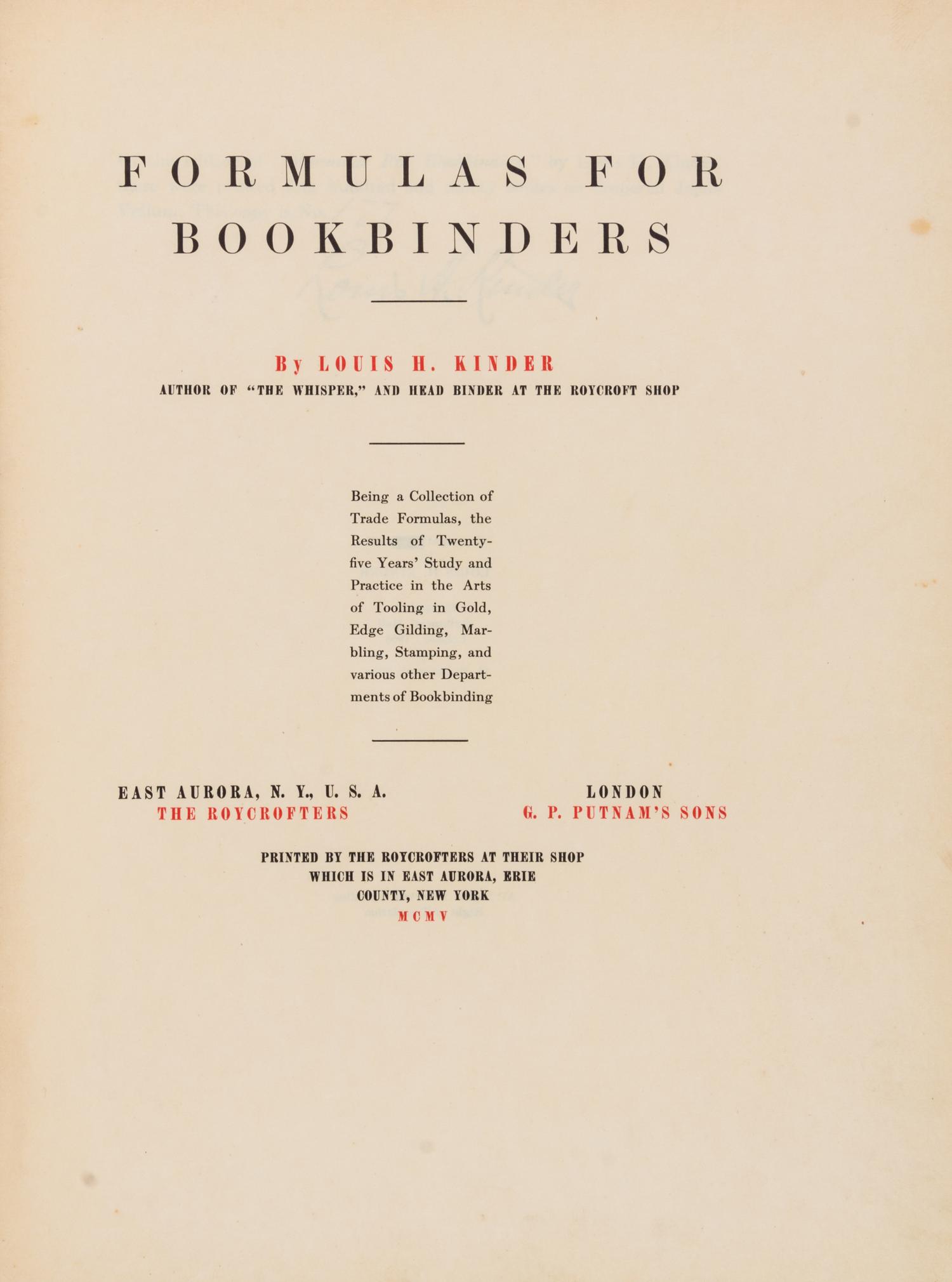 (BOOK BINDING) KINDER, LOUIS H. Formulas for Bookbinders. Roycroft, 1905. Limited, signed.