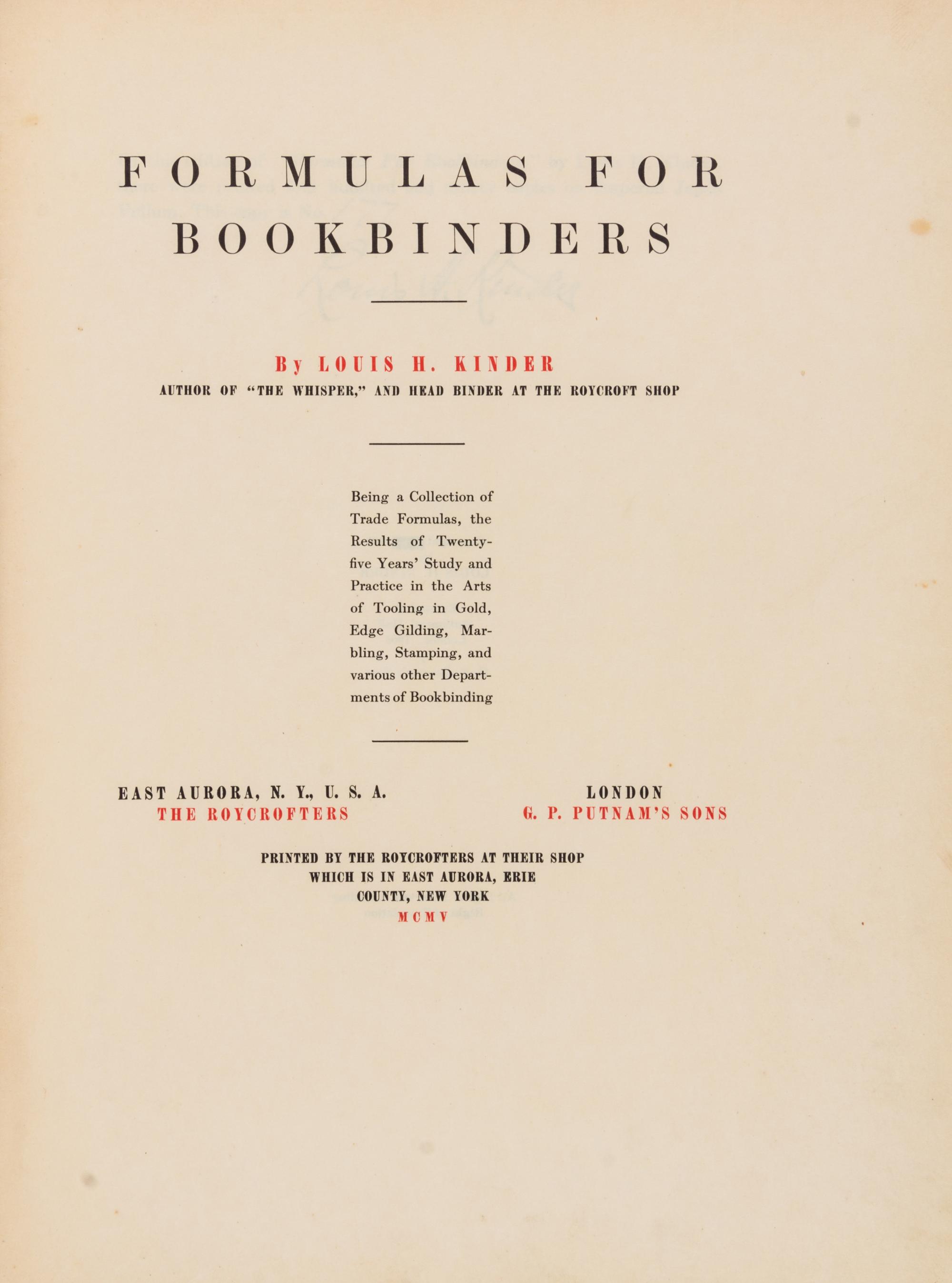 (BOOK BINDING) KINDER, LOUIS H. Formulas for Bookbinders. Roycroft, 1905. Limited, signed.