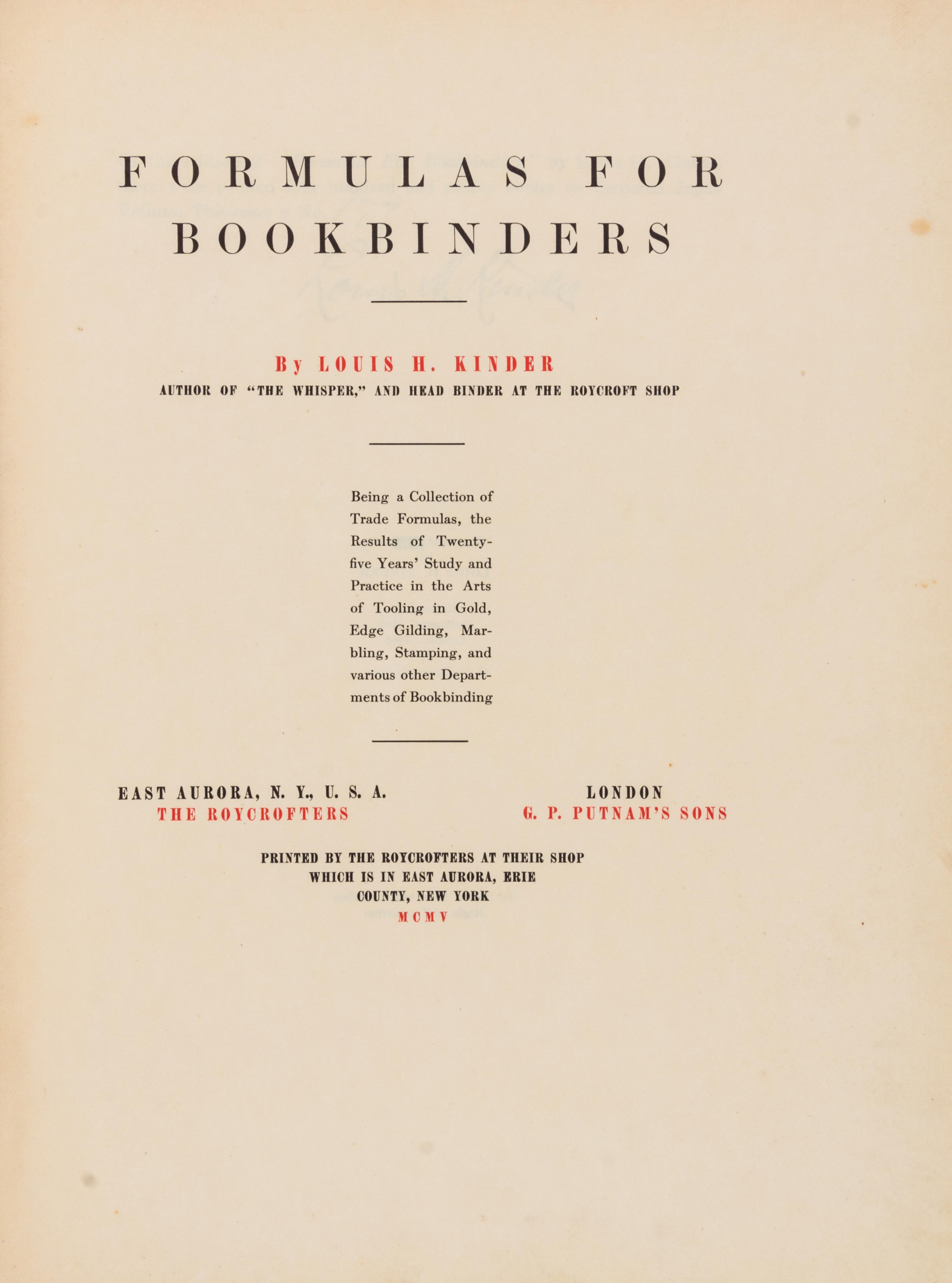 (BOOK BINDING) KINDER, LOUIS H. Formulas for Bookbinders. Roycroft, 1905. Limited, signed.