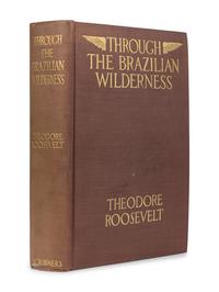 ROOSEVELT, Theodore (1858-1919). Through the Brazilian Wilderness . New York: Charles Scribner's Sons, 1914.