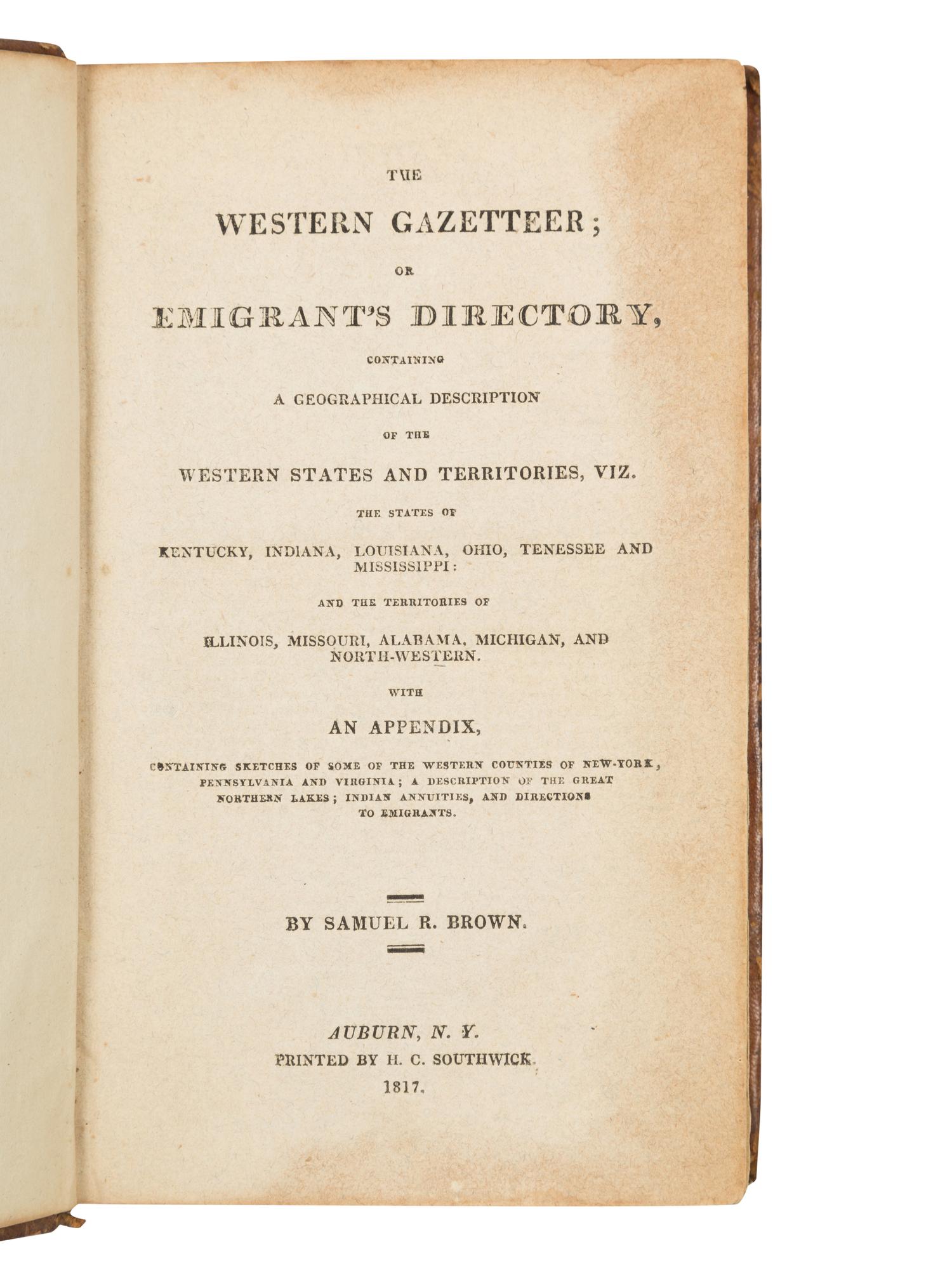 BROWN, Samuel R. (1775-1817). The Western Gazetteer; Or Emigrant's Directory. Auburn, NY: H. C. Southwick, 1817.