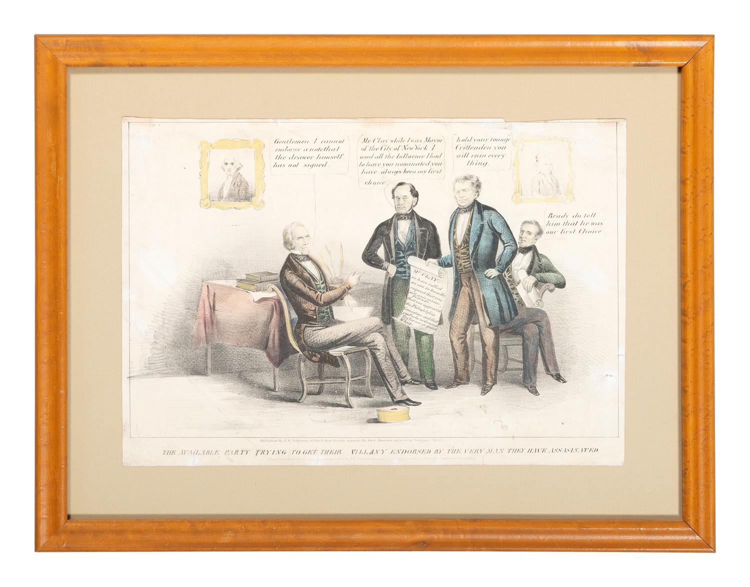 [POLITICS] -- [CLAY, Henry (1777-1852)]. ROBINSON, Henry R. (?-1850), publisher. The Available Party Trying to Get Their Villany Endorsed by the Very Man They Have Assassinated .