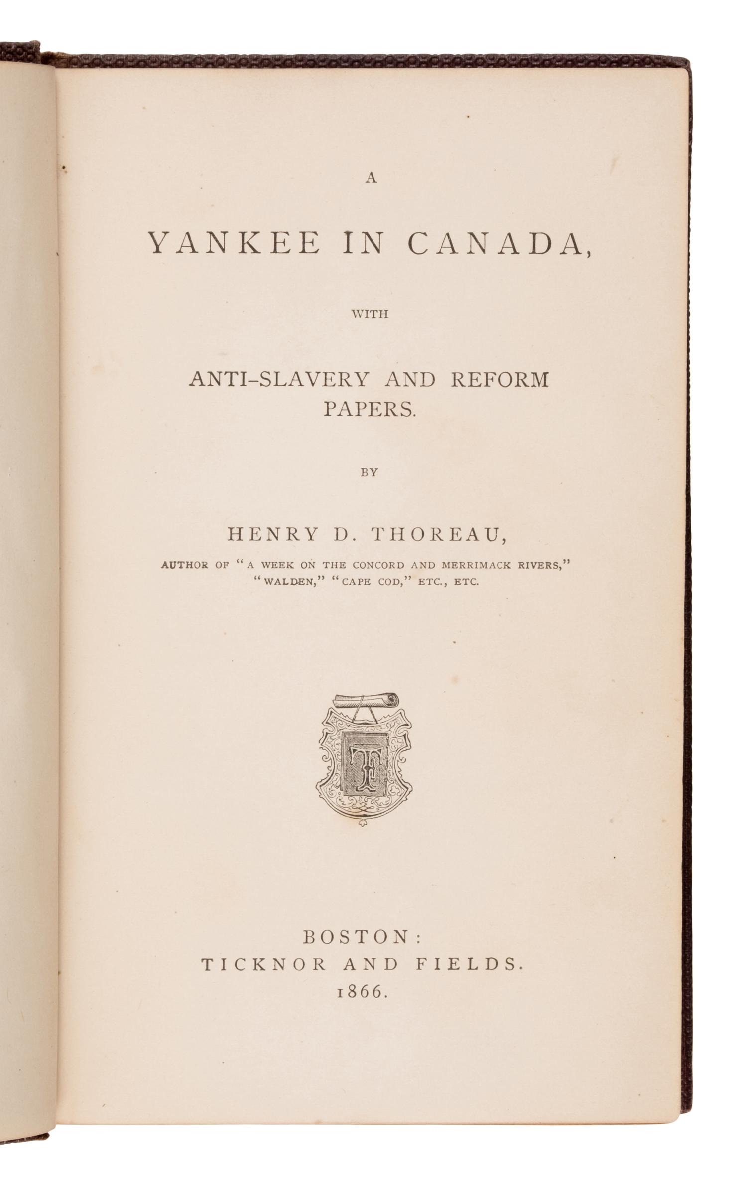 Thoreau, Henry David (1817-1862). A Yankee in Canada, with Anti-Slavery and Reform Papers . Boston: Ticknor and Fields, 1866.