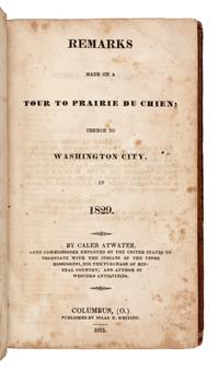 ATWATER, Caleb (1778-1867). Remarks Made on a Tour to Prairie du Chien; thence to Washington City, in 1829 . Columbus, OH: Isaac N. Whiting, 1831.