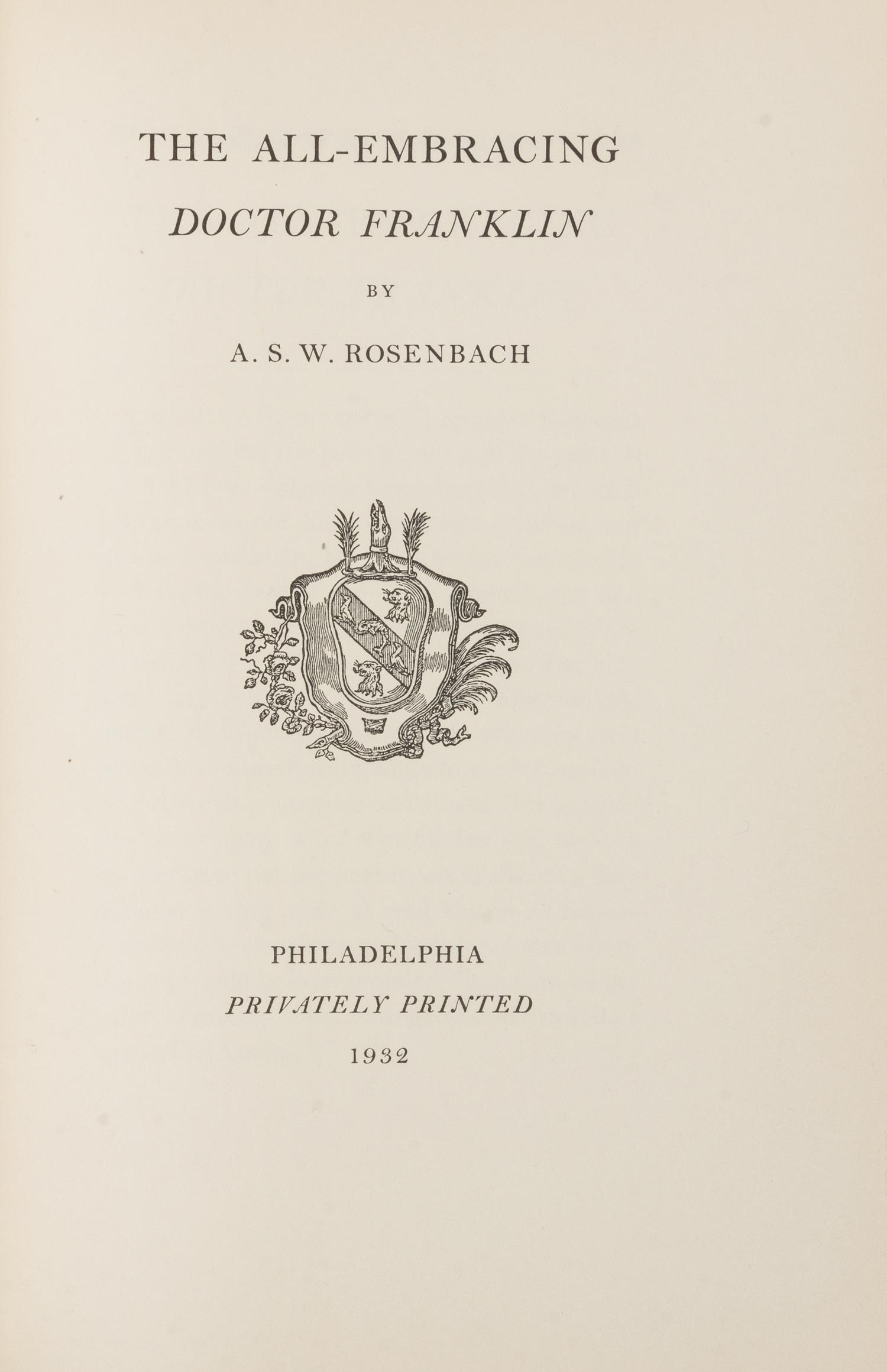 ROSENBACH, A.S.W. The All-Embracing Doctor Franklin. Philadelphia: Privately Printed, 1932. LIMITED EDITION, PRESENTATION COPY.