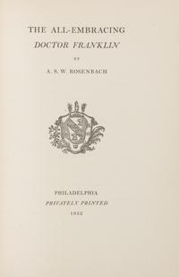 ROSENBACH, A.S.W. The All-Embracing Doctor Franklin. Philadelphia: Privately Printed, 1932. LIMITED EDITION, PRESENTATION COPY.