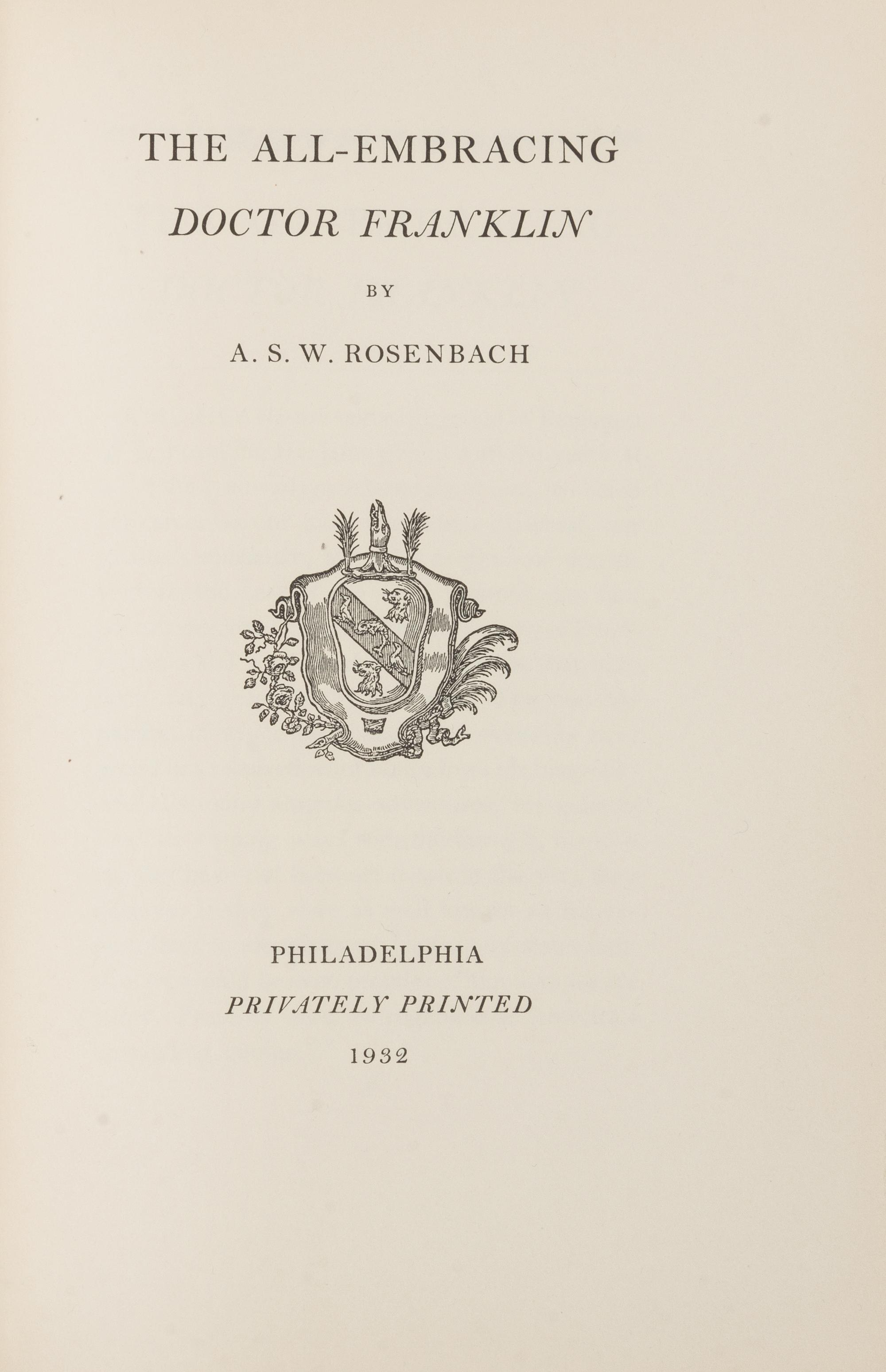 ROSENBACH, A.S.W. The All-Embracing Doctor Franklin. Philadelphia: Privately Printed, 1932. LIMITED EDITION, PRESENTATION COPY.