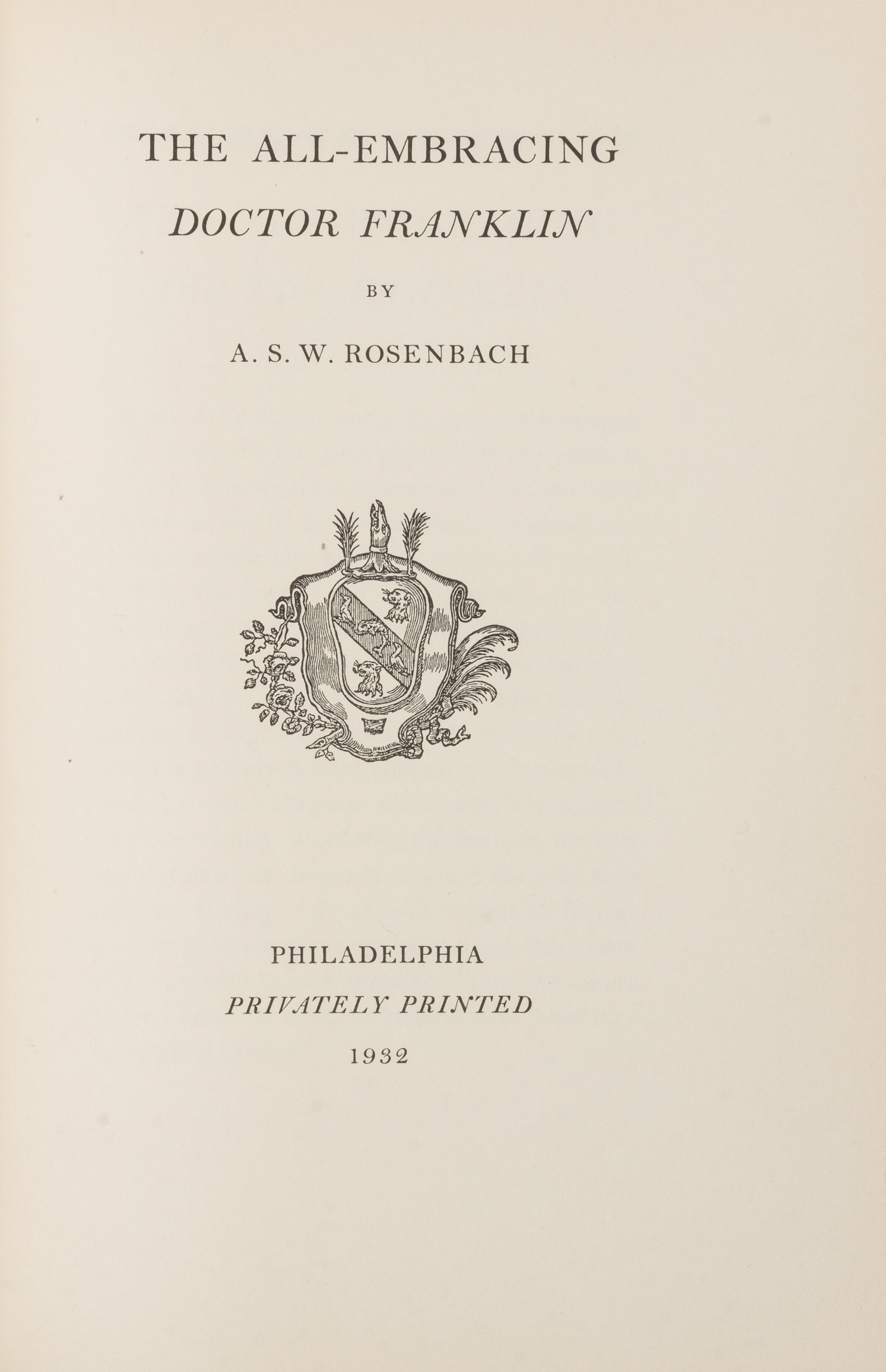 ROSENBACH, A.S.W. The All-Embracing Doctor Franklin. Philadelphia: Privately Printed, 1932. LIMITED EDITION, PRESENTATION COPY.