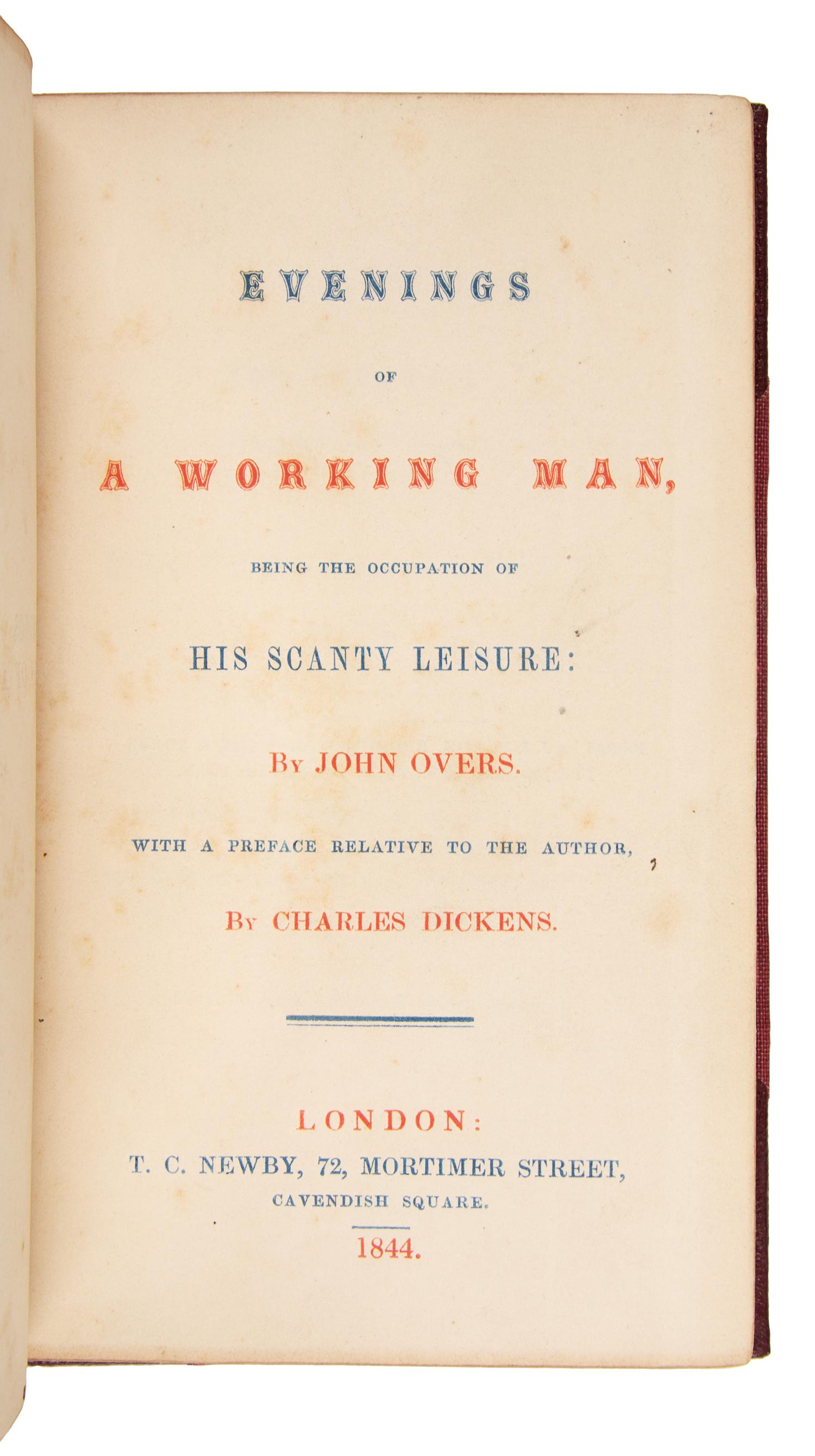 [DICKENS, Charles, contributor]. -- OVERS, John. Evenings of a Working Man, being the Occupation of his Scanty Leisure...with a Preface Relative to the Author. London: T.C. Newby, 1844.