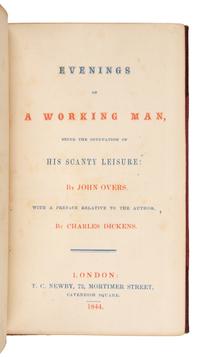 [DICKENS, Charles, contributor]. -- OVERS, John. Evenings of a Working Man, being the Occupation of his Scanty Leisure...with a Preface Relative to the Author. London: T.C. Newby, 1844.