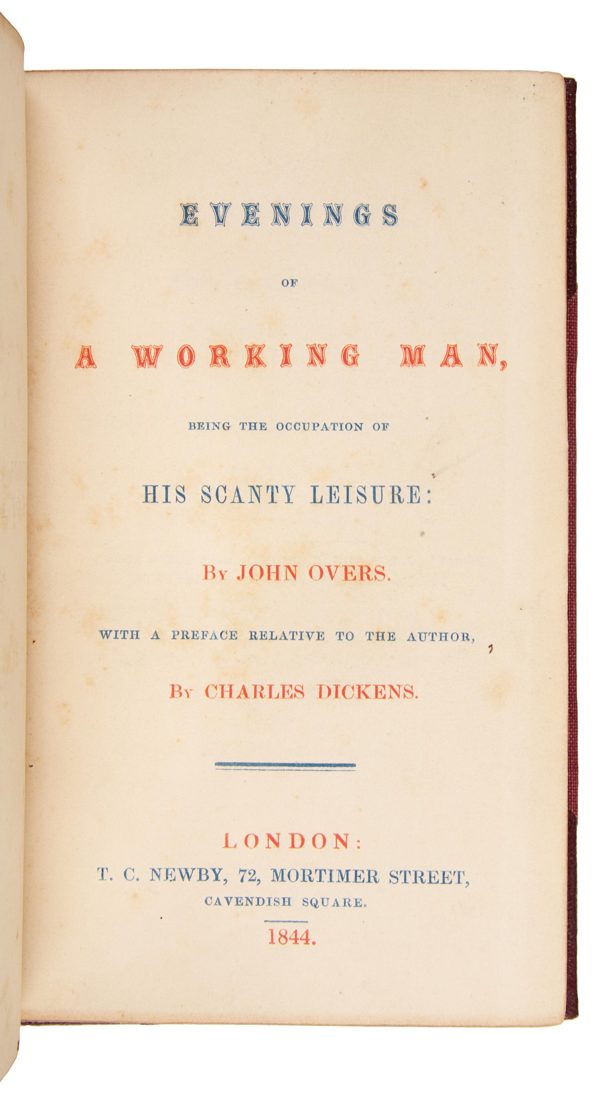 [DICKENS, Charles, contributor]. -- OVERS, John. Evenings of a Working Man, being the Occupation of his Scanty Leisure...with a Preface Relative to the Author. London: T.C. Newby, 1844.