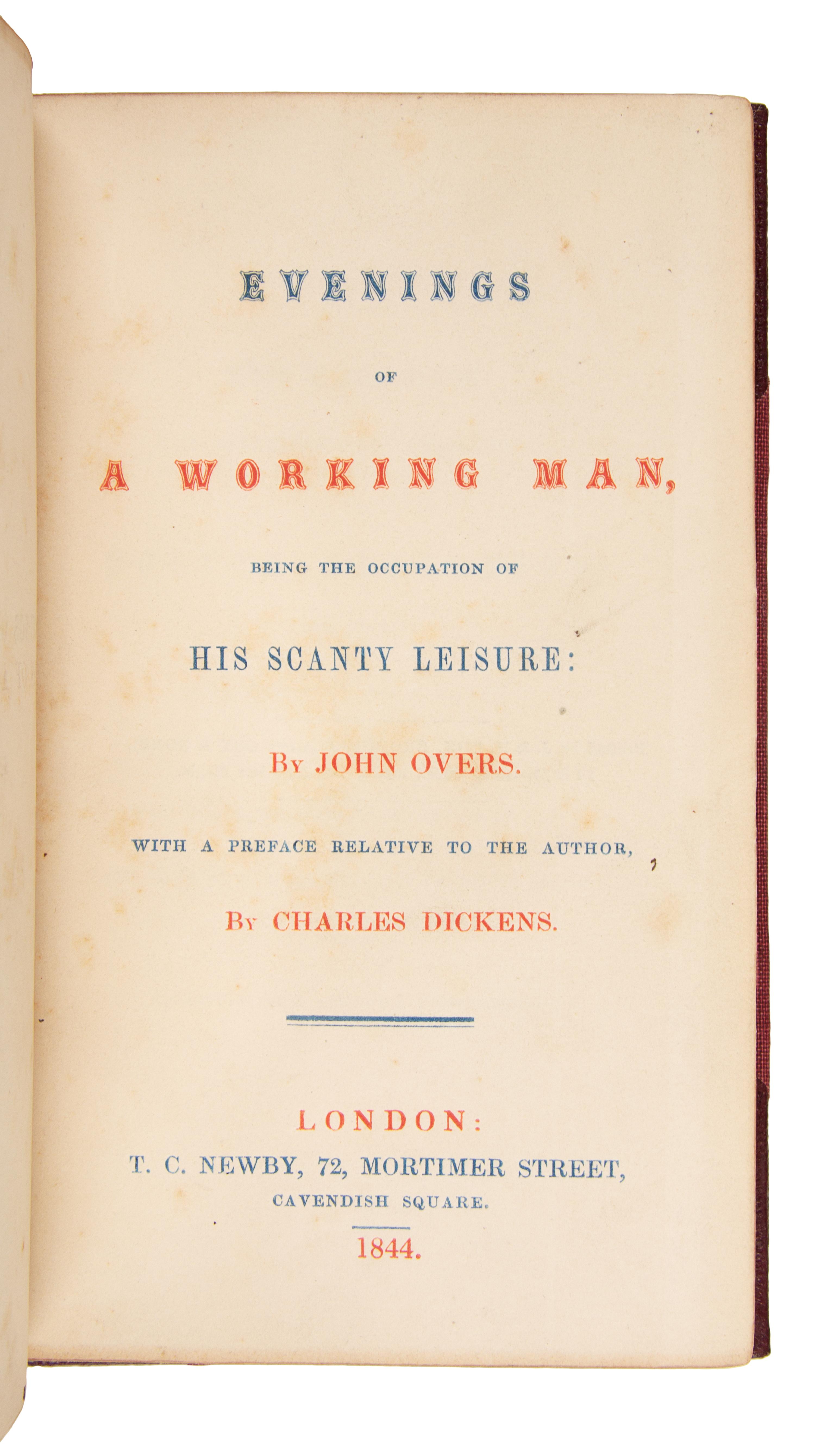 [DICKENS, Charles, contributor]. -- OVERS, John. Evenings of a Working Man, being the Occupation of his Scanty Leisure...with a Preface Relative to the Author. London: T.C. Newby, 1844.