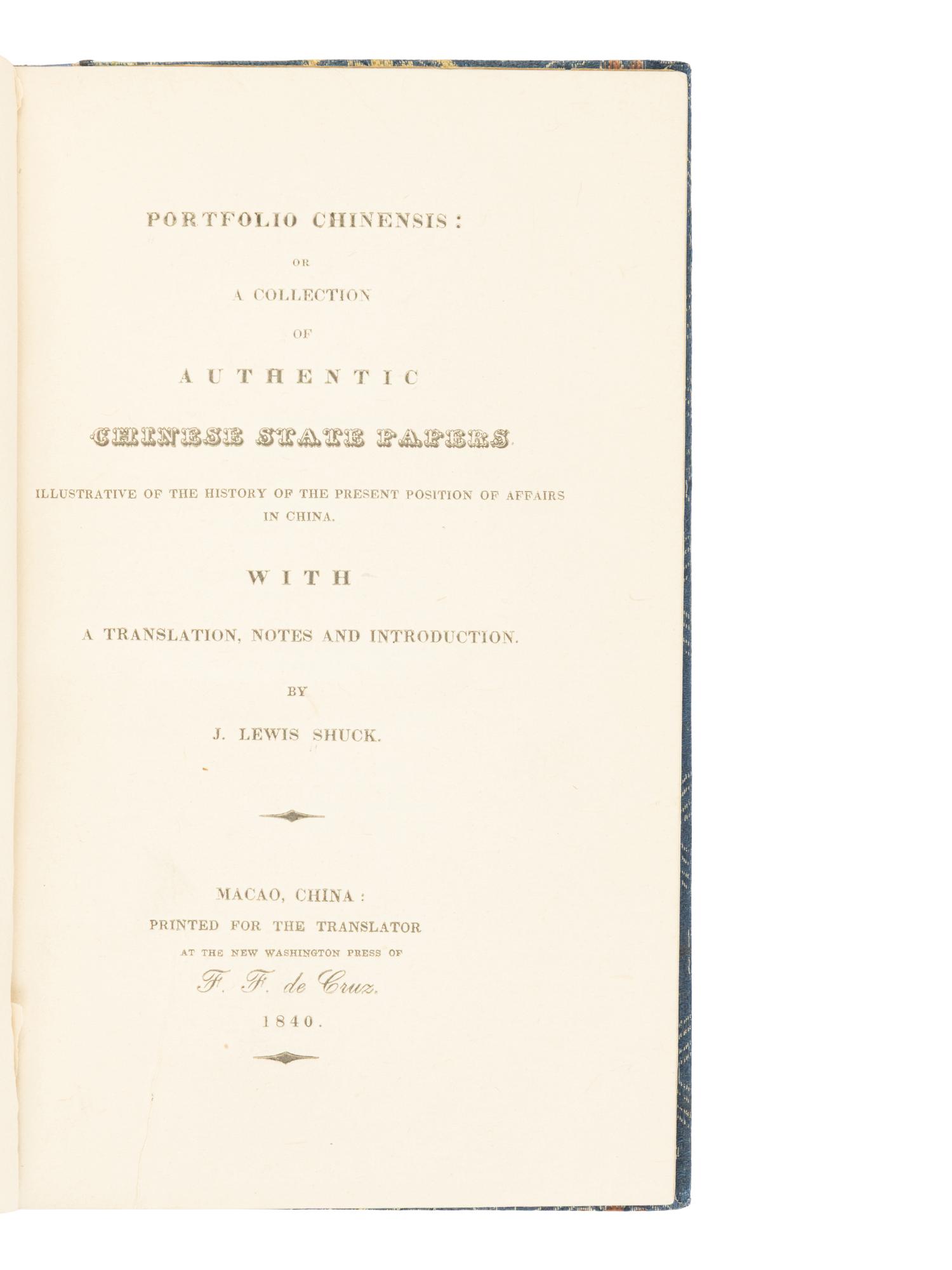 SHUCK, Jehu Lewis (1812-1864). Portfolio Chinensis: or A Collection of Authentic Chinese State Papers Illustrative of the History of the Present Position of Affairs in China . Macao, China: Printed for the translator by F.F. de Cruz, 1840.