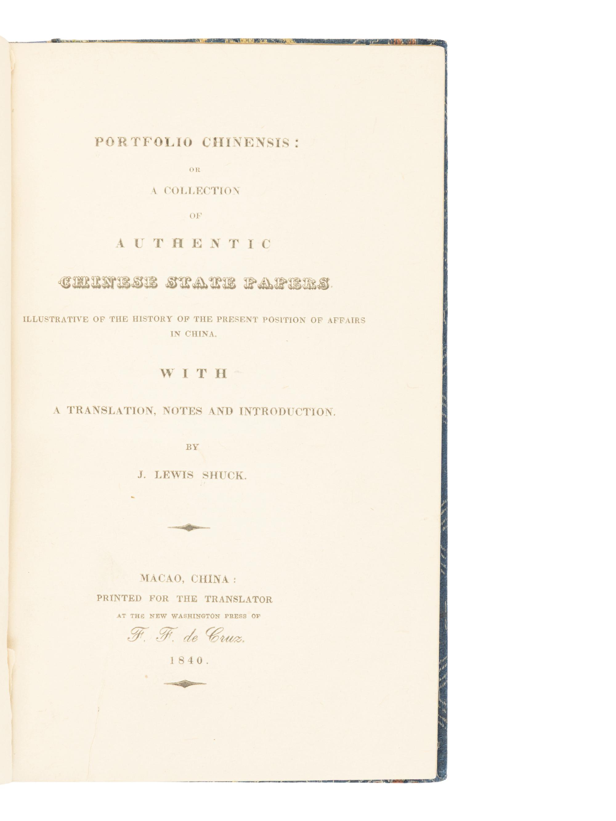 SHUCK, Jehu Lewis (1812-1864). Portfolio Chinensis: or A Collection of Authentic Chinese State Papers Illustrative of the History of the Present Position of Affairs in China . Macao, China: Printed for the translator by F.F. de Cruz, 1840.