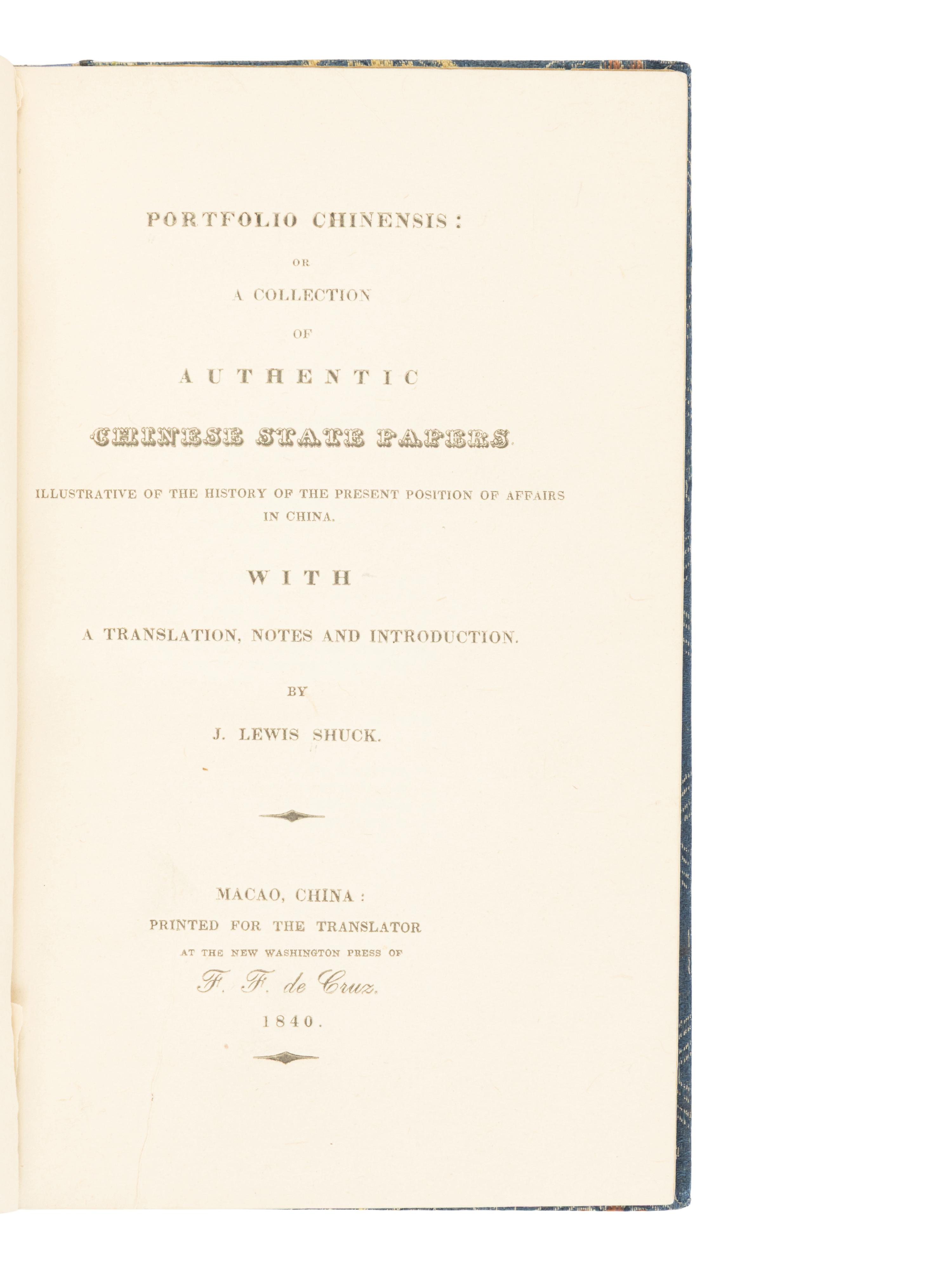 SHUCK, Jehu Lewis (1812-1864). Portfolio Chinensis: or A Collection of Authentic Chinese State Papers Illustrative of the History of the Present Position of Affairs in China . Macao, China: Printed for the translator by F.F. de Cruz, 1840.