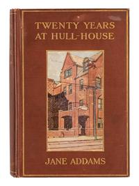 ADDAMS, Jane (1860-1935). Twenty Years at Hull-House with Autobiographical Notes . New York: Macmillan Company, 1910.
