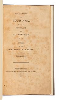 [LOUISIANA PURCHASE]. JEFFERSON, Thomas. An Account of Louisiana, Being an Abstract of Documents, in the Offices of the Departments of State, and of the Treasury . Philadelphia: printed by William Duane, 1803.