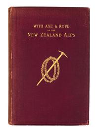 MANNERING, George Edward. With Axe and Rope in the New Zealand Alps. London, 1891. 1ST EDITION, ALSs FROM MANNERING LAID IN
