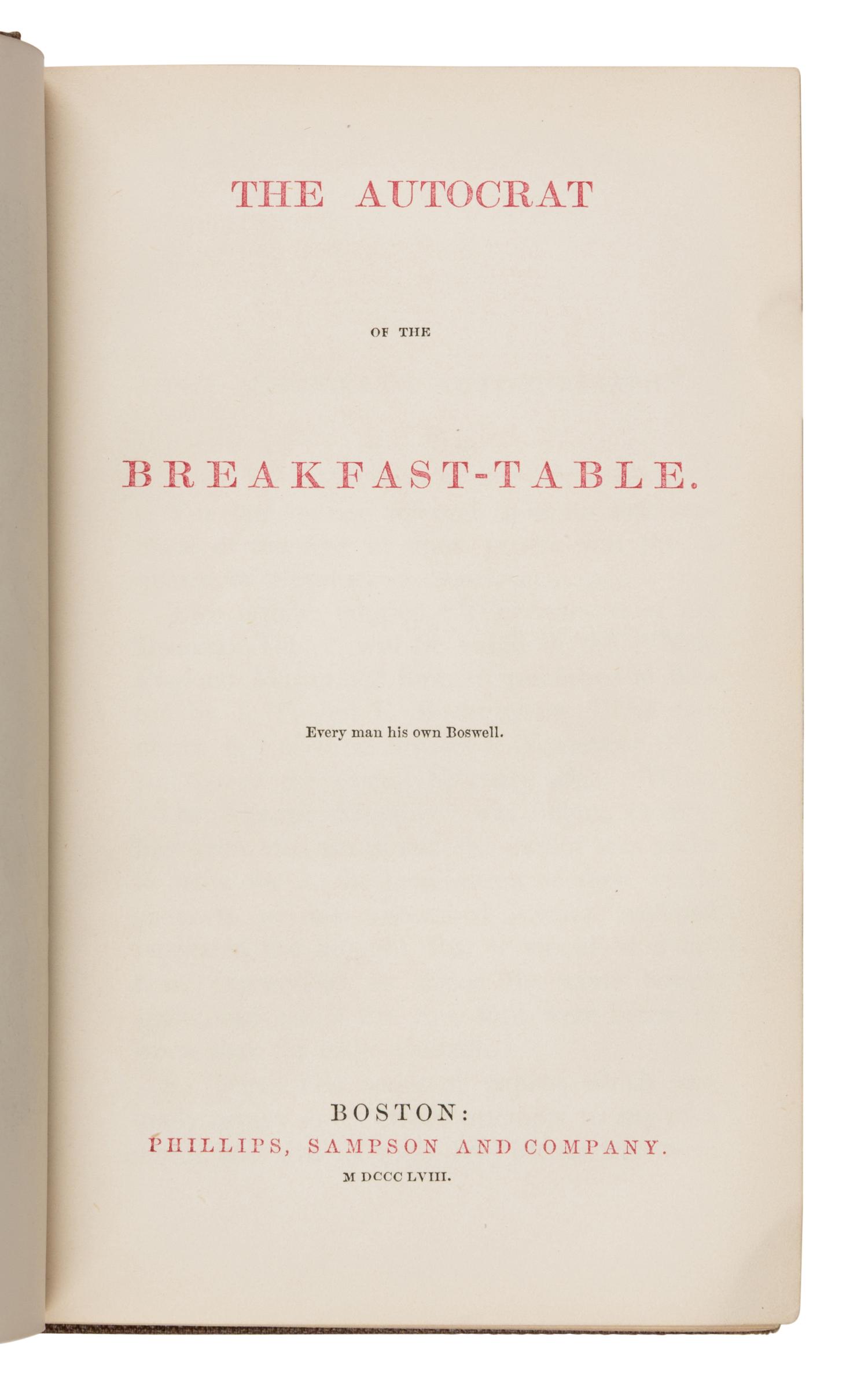Holmes, Oliver Wendell (1841-1935). The Autocrat of the Breakfast-Table . Boston: Phillips, Sampson and Company, 1858.