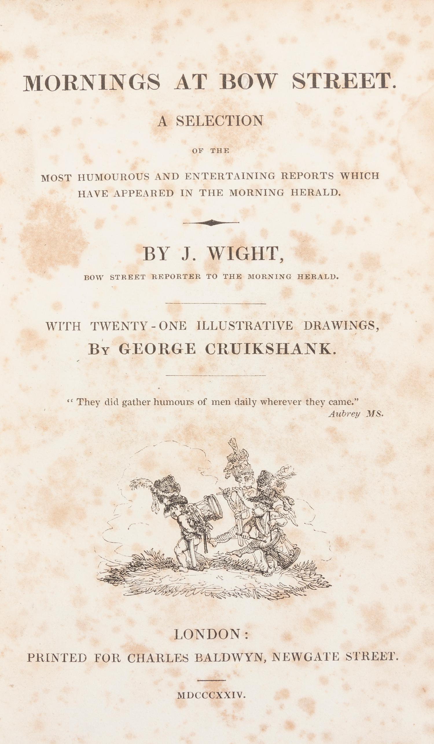 (CRUIKSHANK, GEORGE) WIGHT, JOHN. Mornings at Bow Street. London, 1824. With 21 illustrations by Cruikshank.