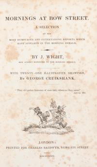 (CRUIKSHANK, GEORGE) WIGHT, JOHN. Mornings at Bow Street. London, 1824. With 21 illustrations by Cruikshank.